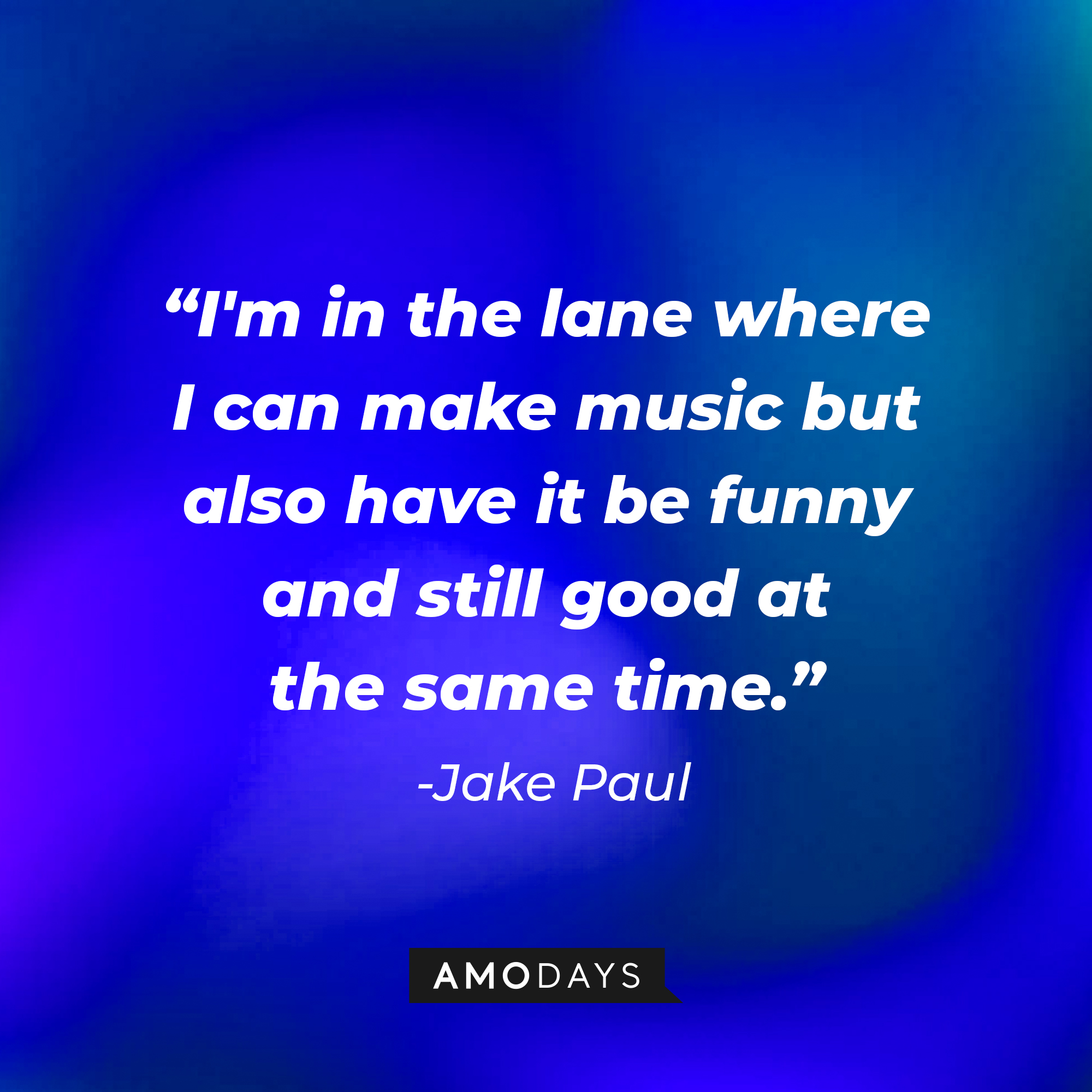 Jake Paul’s quote: “I'm in the lane where I can make music but also have it be funny and still good at the same time." | Image: Amodays