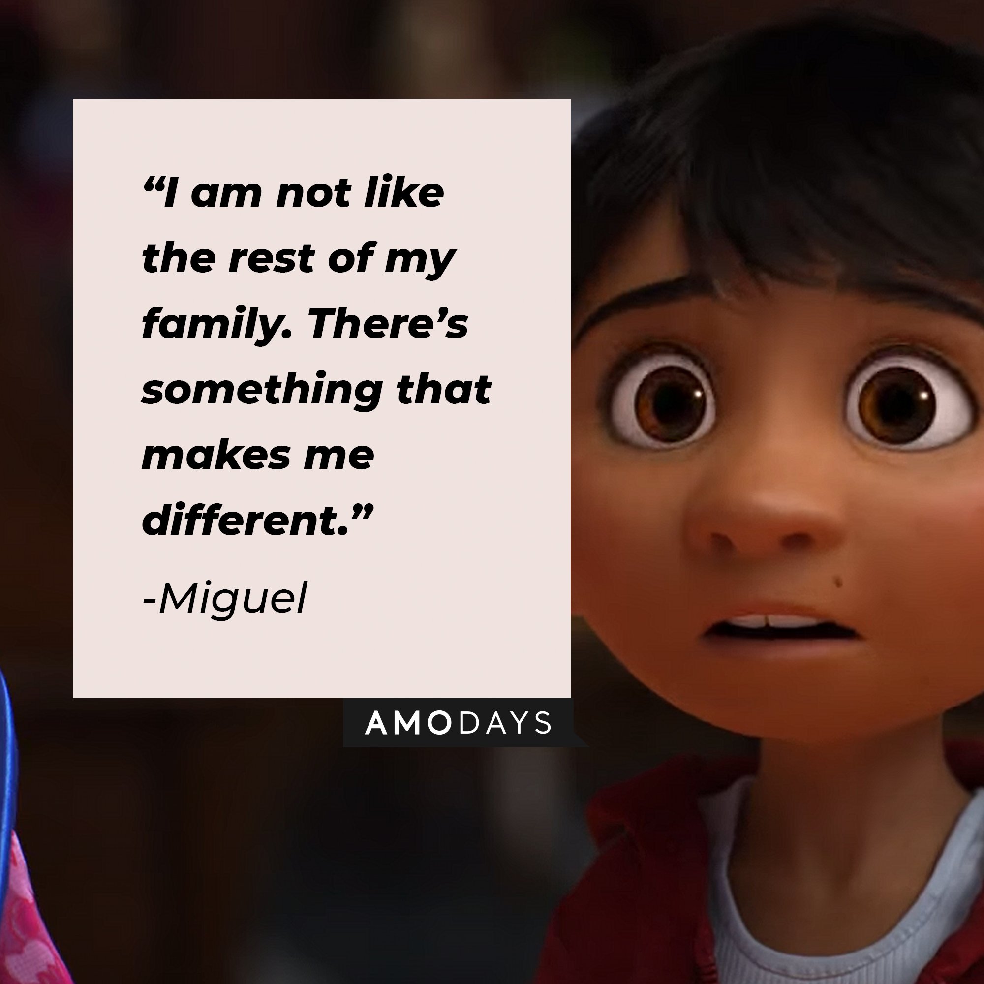 Miguel's quote: “I am not like the rest of my family. There’s something that makes me different.” | Image: AmoDays