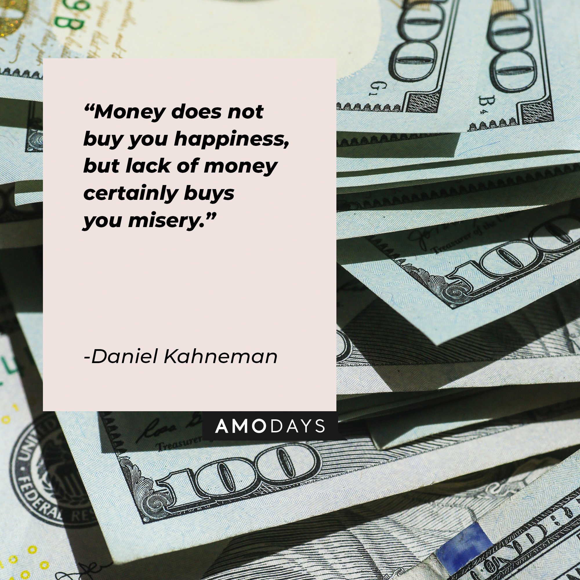 Daniel Kahneman’s quote: "Money does not buy you happiness, but lack of money certainly buys you misery." | Image: AmoDays