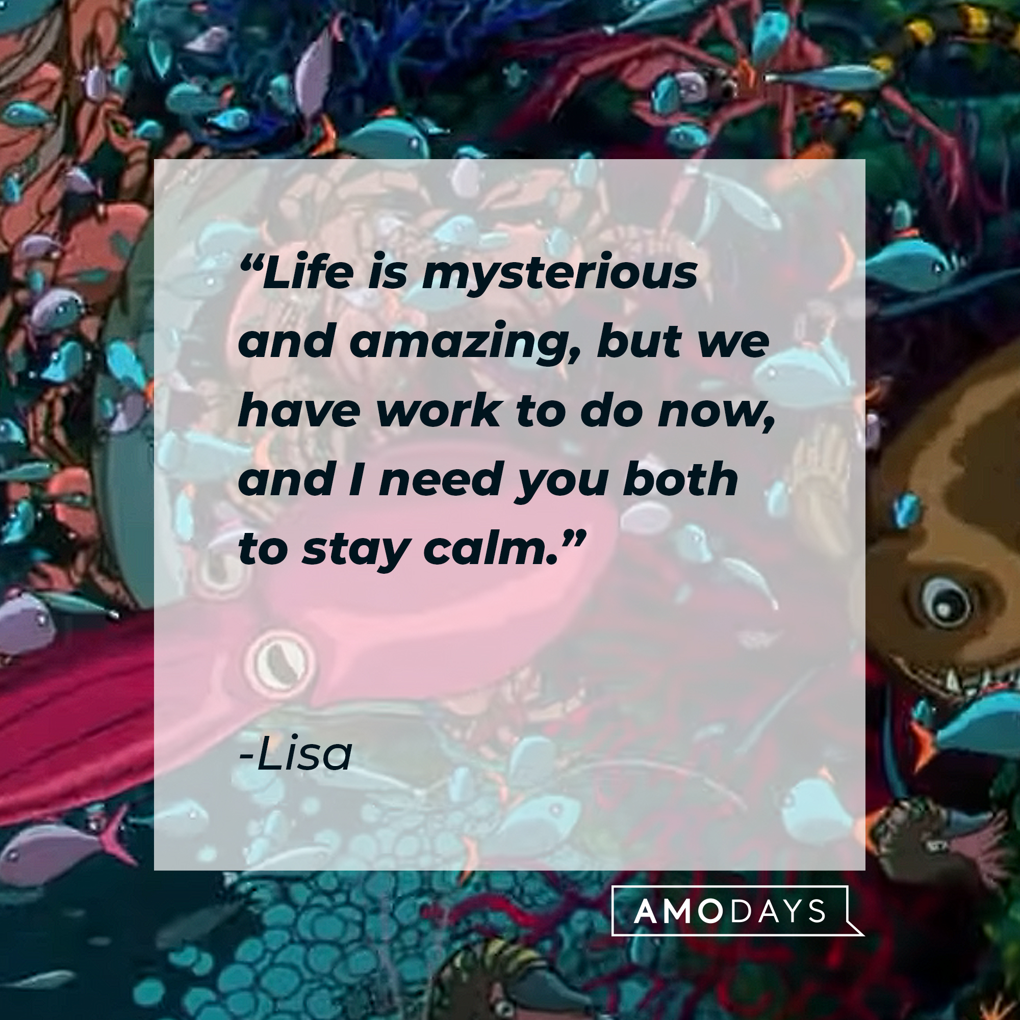 Lisa's quote: "Life is mysterious and amazing, but we have work to do now, and I need you both to stay calm." | Source: Youtube.com/crunchyrollstoreau