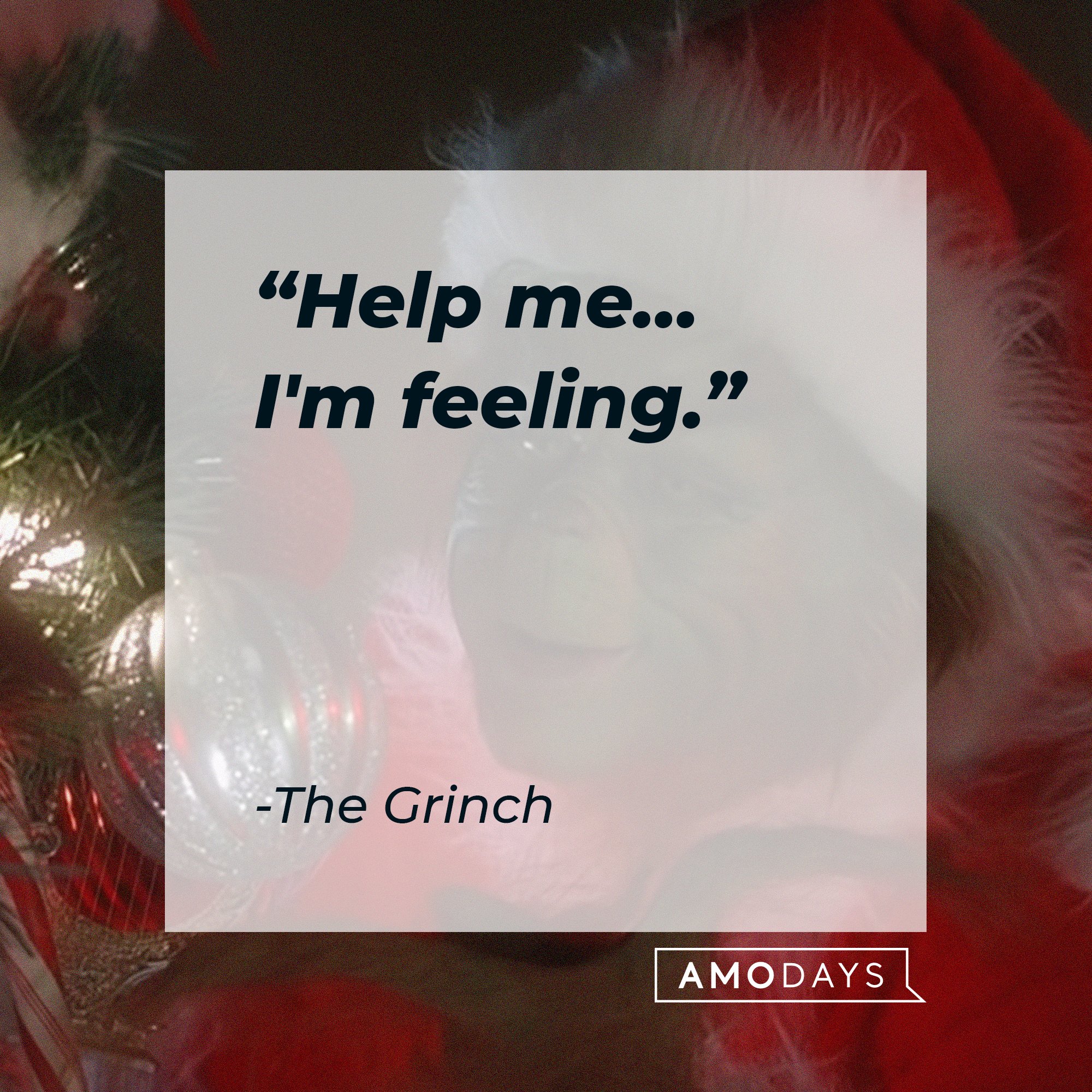 The Grinch's quote: "Help me… I'm feeling." | Image: AmoDays
