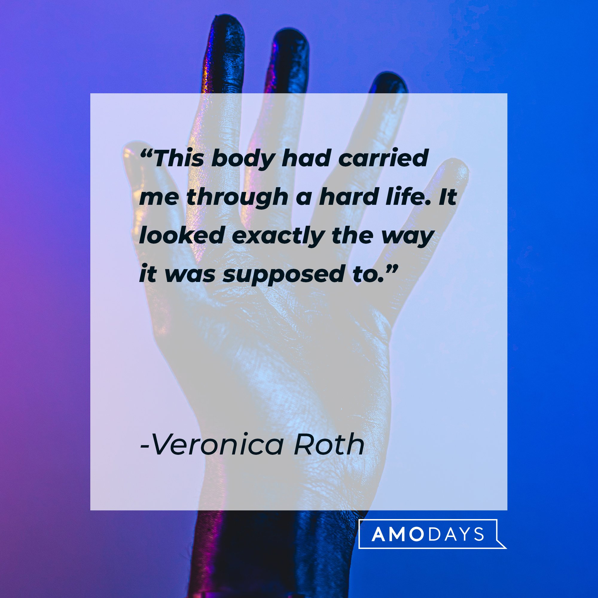 Veronica Roth’s quote: "This body had carried me through a hard life. It looked exactly the way it was supposed to." | Image: AmoDays