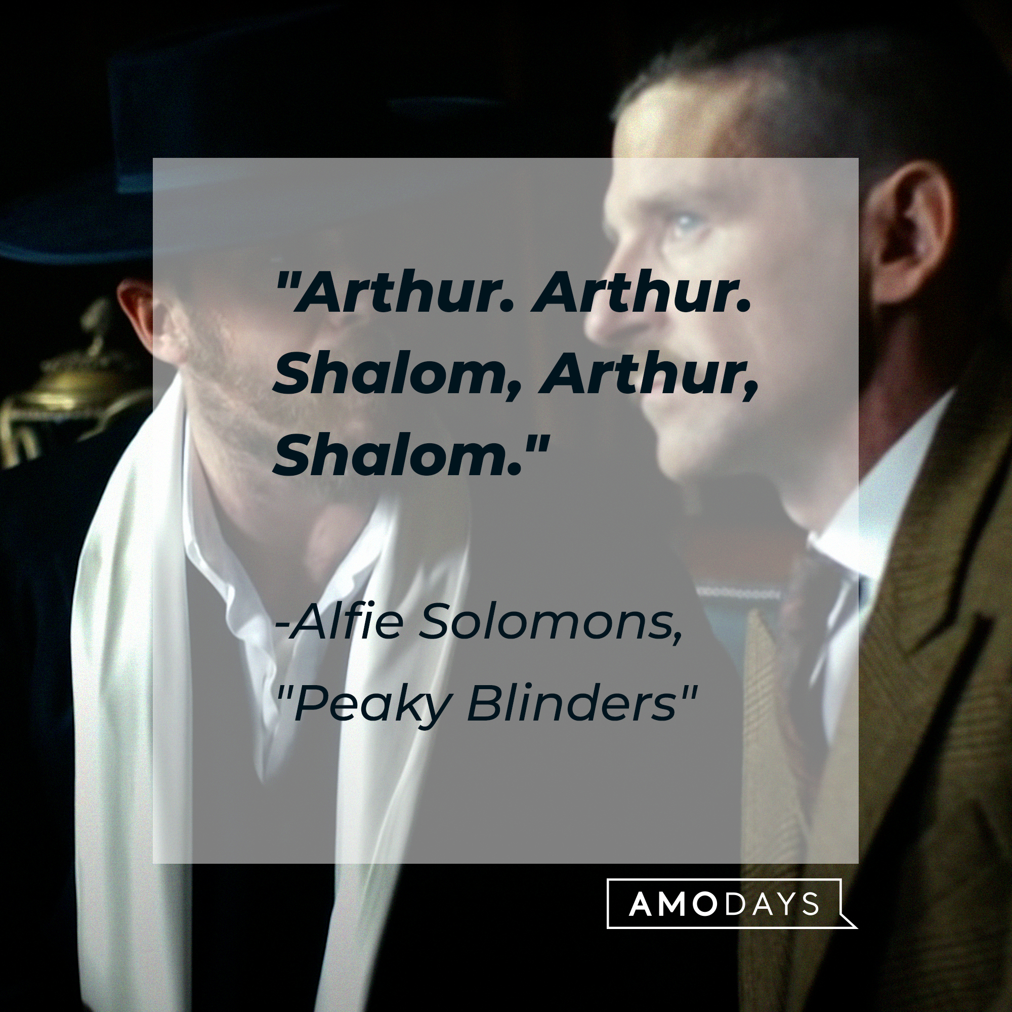 Alfie Solomons’s quote: "Arthur. Arthur. Shalom, Arthur, Shalom." | Source: facebook.com/PeakyBlinders