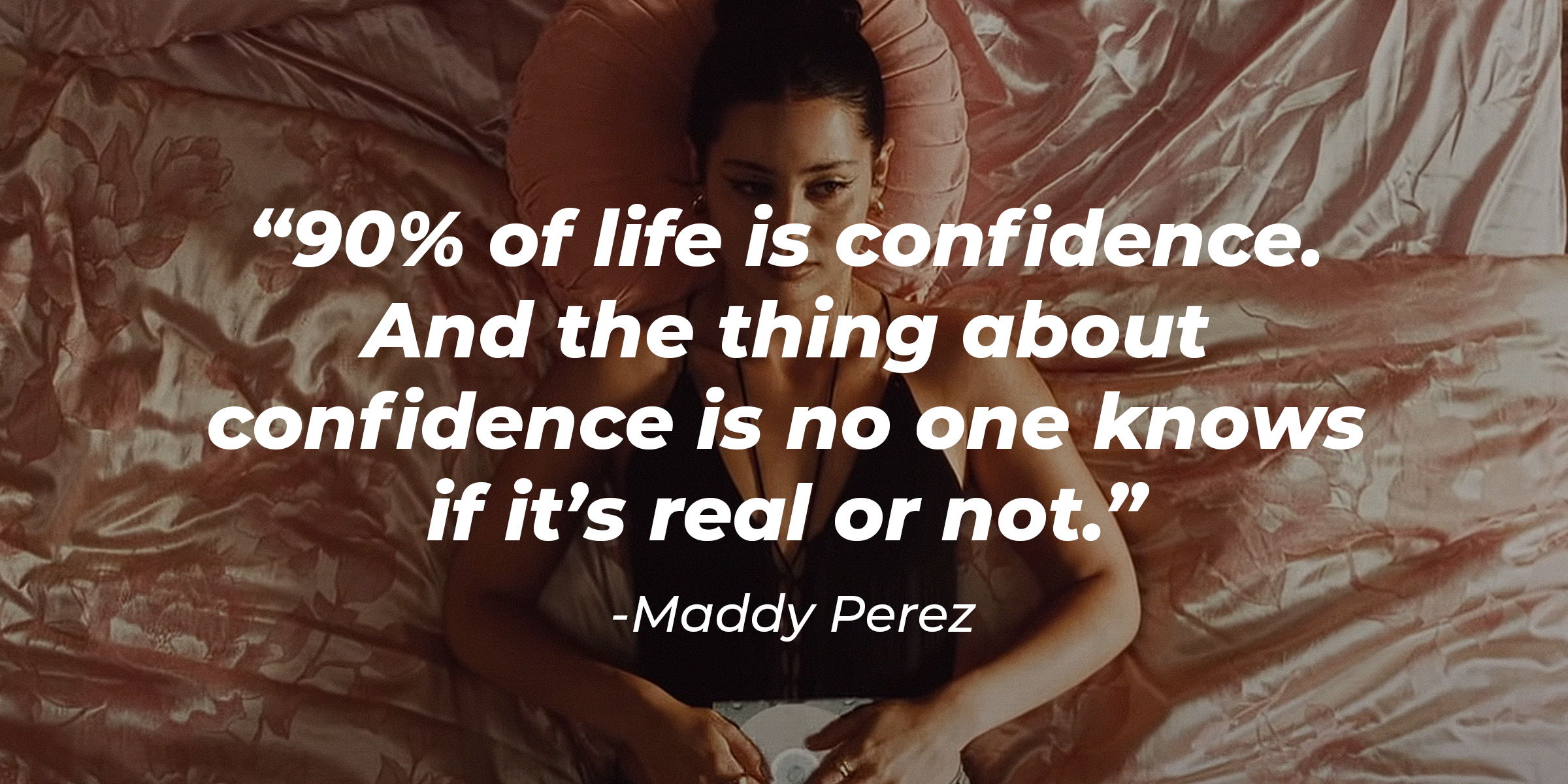 Maddy Perez, with her quote: “90% of life is confidence. And the thing about confidence is no one knows if it’s real or not.” | Source: youtube.com/EuphoriaHBO