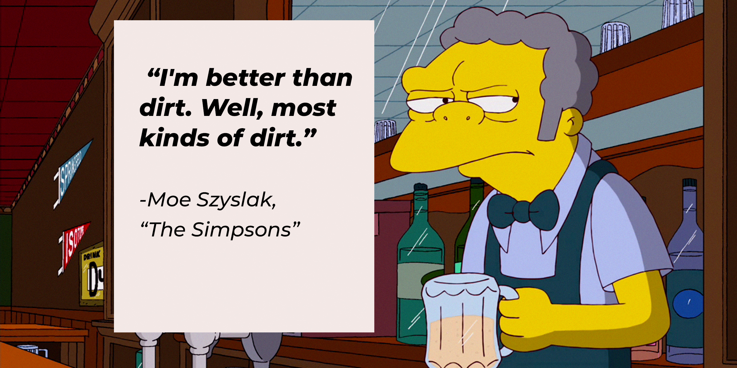 Image of Moe Szyslak with his quote from "The Simpsons:" “I'm better than dirt. Well, most kinds of dirt.” | Source: Facebook.com/TheSimpsons