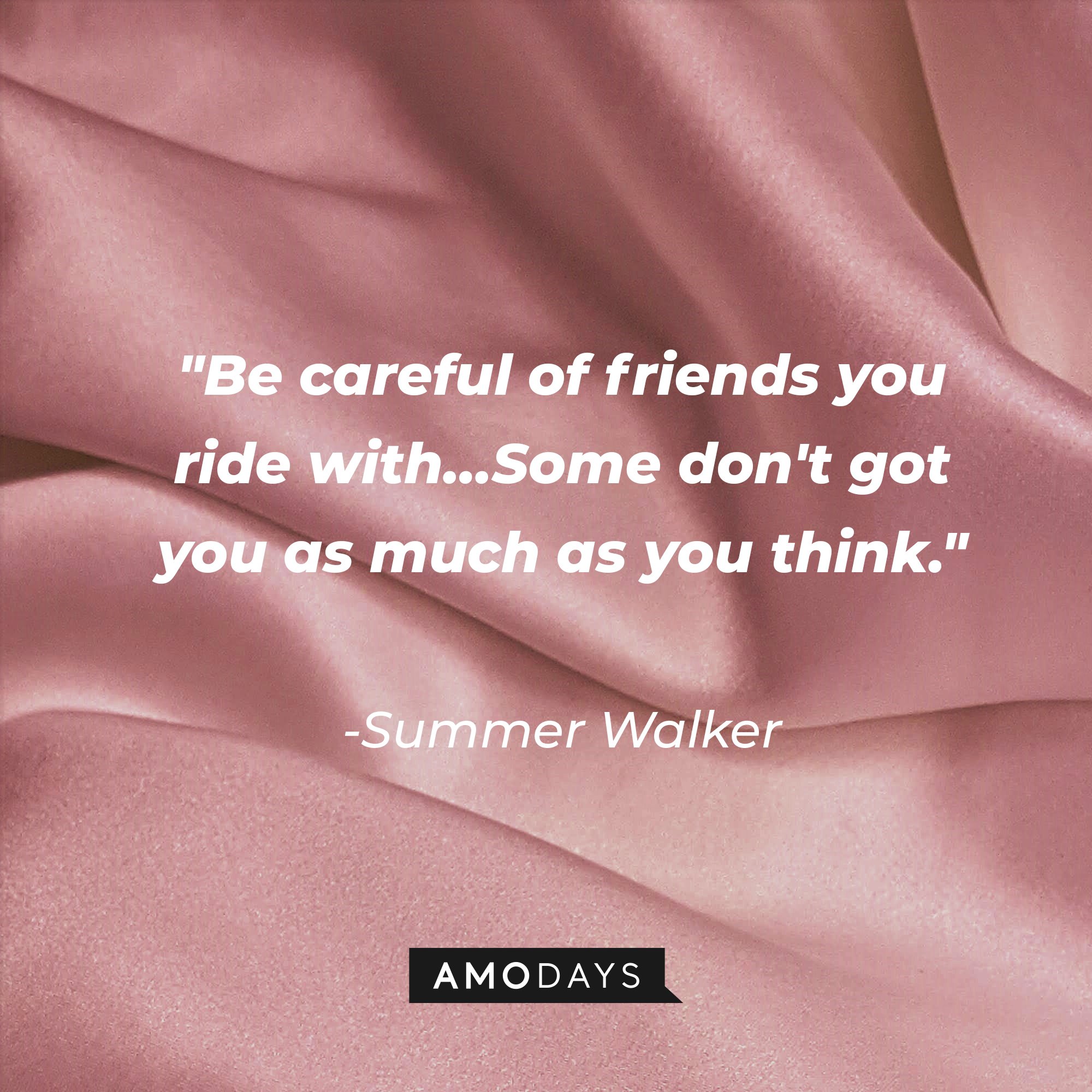 Summer Walker's quote: "Be careful of friends you ride with… Some don't got you as much as you think." | Image: AmoDays