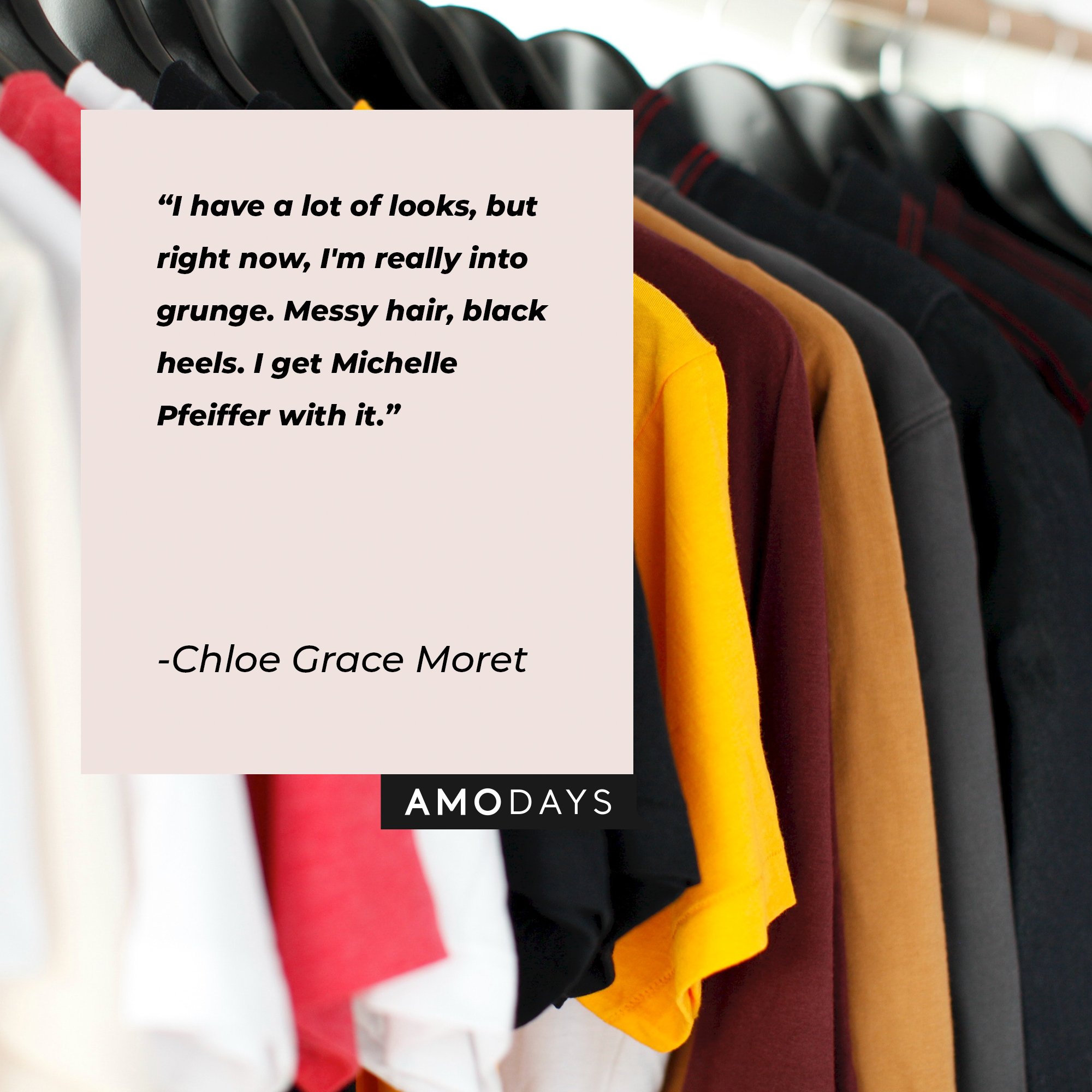 Chloe Grace Moret’s quote: "I have a lot of looks, but right now, I'm really into grunge. Messy hair, black heels. I get Michelle Pfeiffer with it." | Image: AmoDays