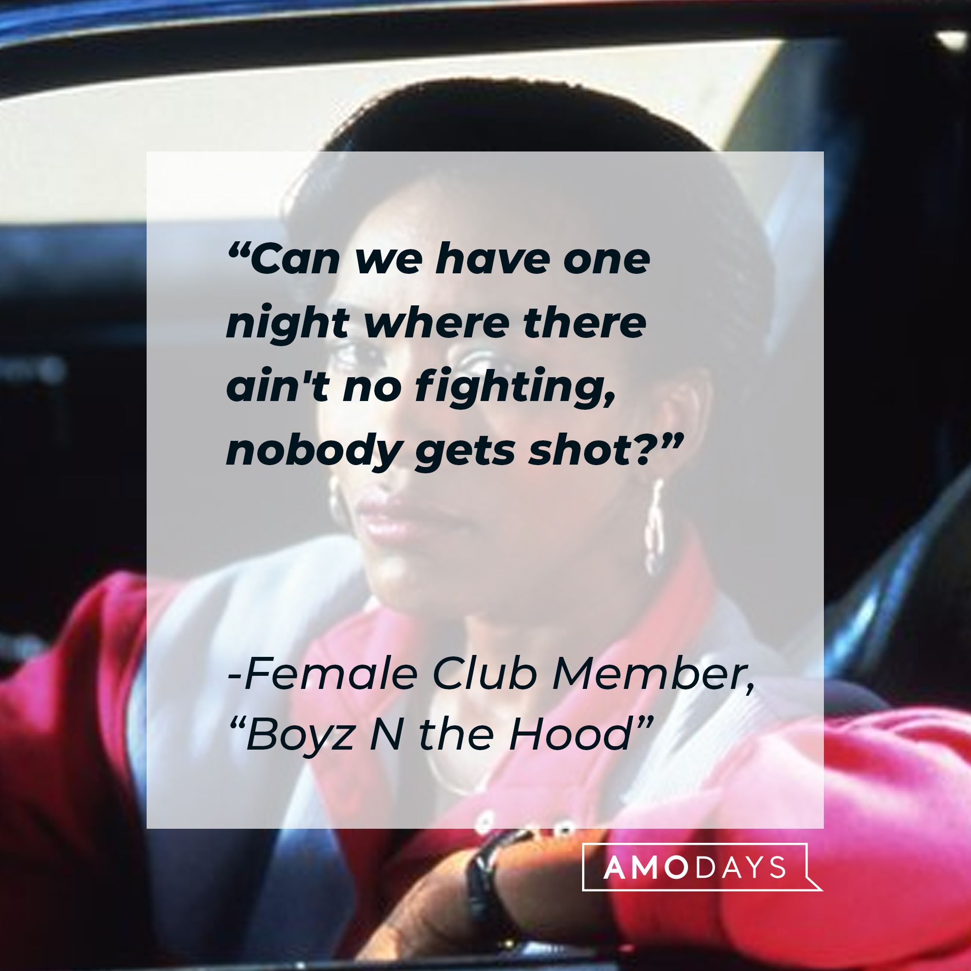 Female Club Member's quote in "Boyz N the Hood:" "Can we have one night where there ain't no fighting, nobody gets shot?" | Source: Facebook.com/BoyzNtheHood