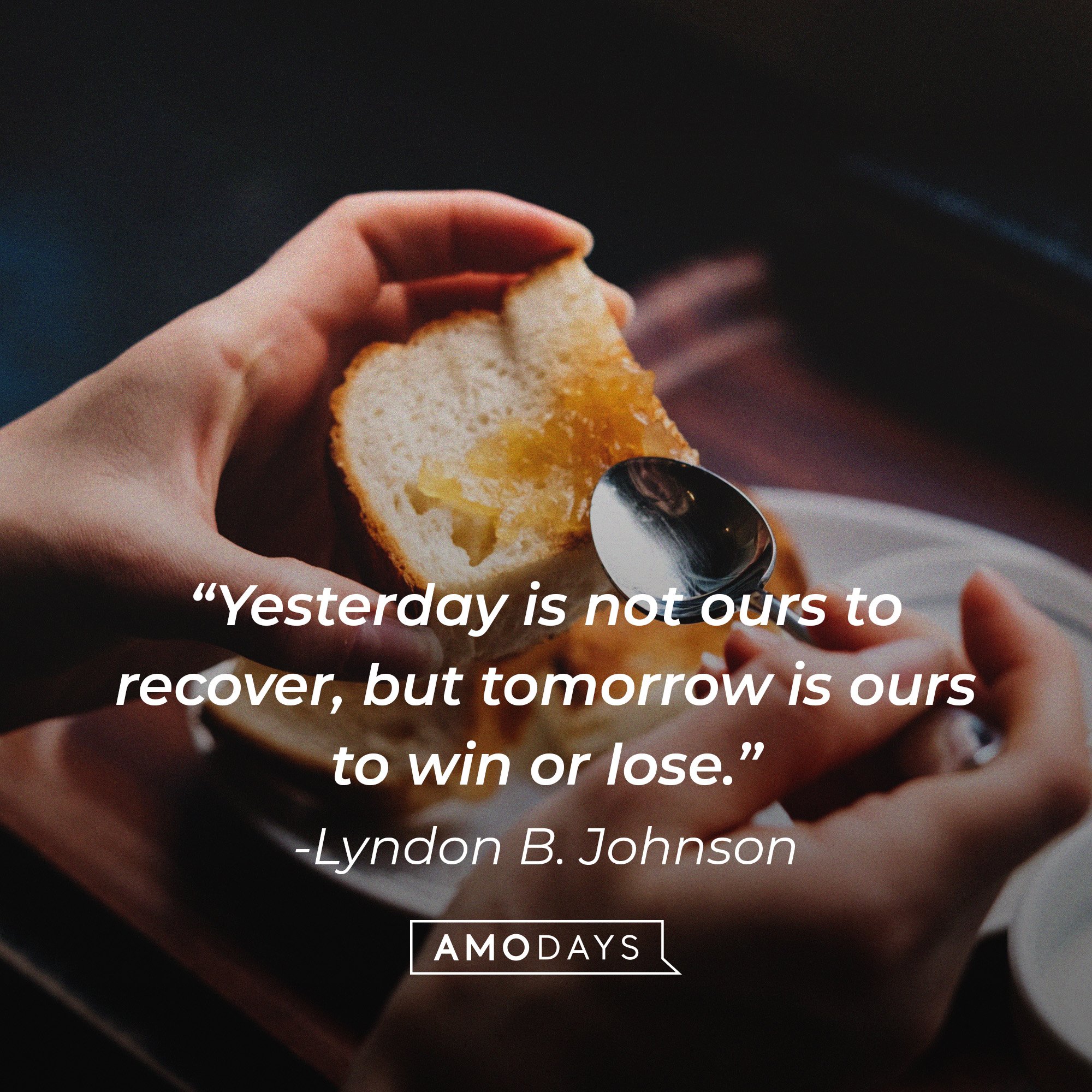 Lyndon B. Johnson's quote: “Yesterday is not ours to recover, but tomorrow is ours to win or lose.” | Image: AmoDays 