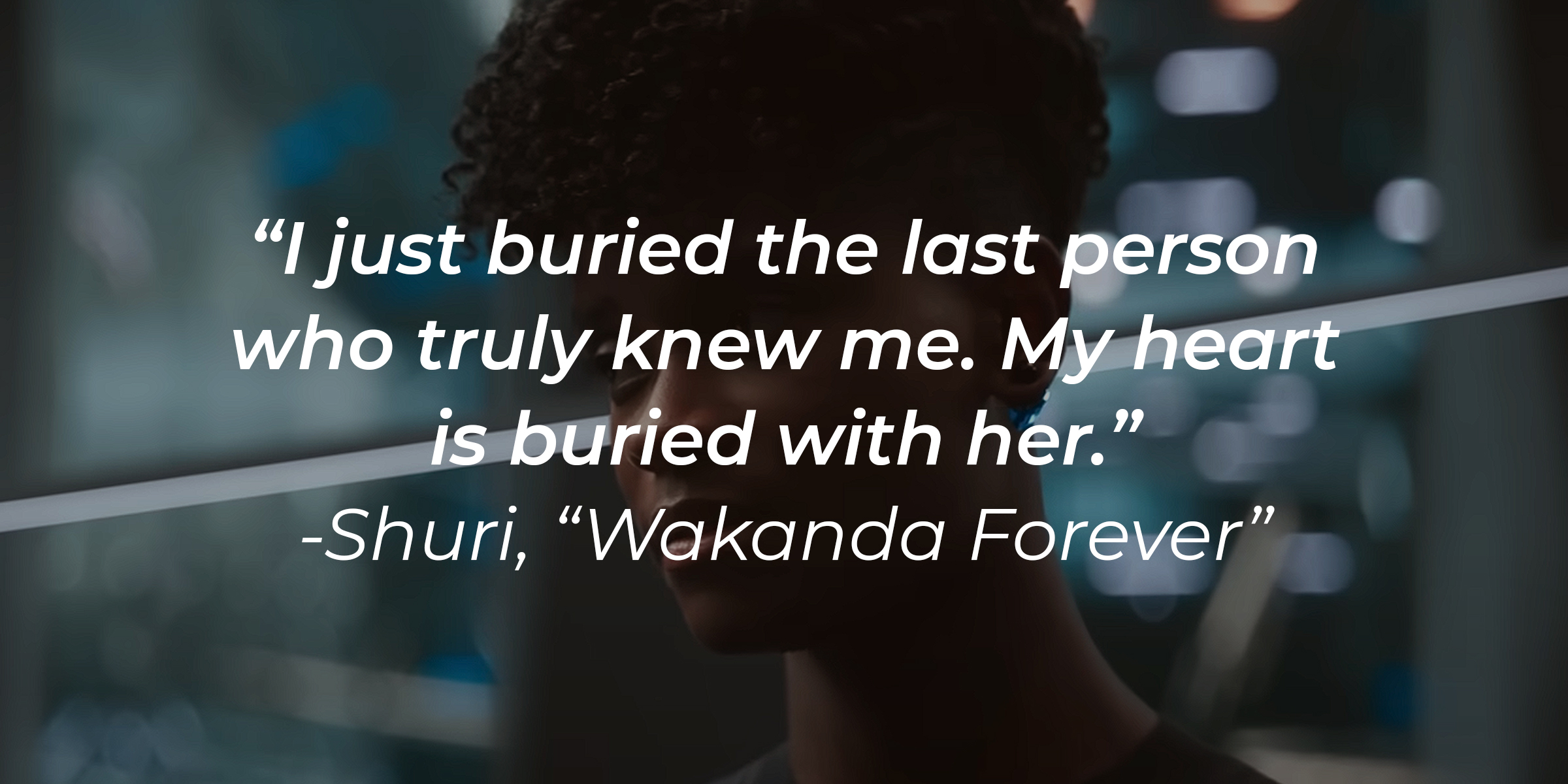 Image of Shuri with her quote from "Wakanda Forever," "I just buried the last person who truly knew me. My heart is buried with her." | Source: Youtube.com/marvel