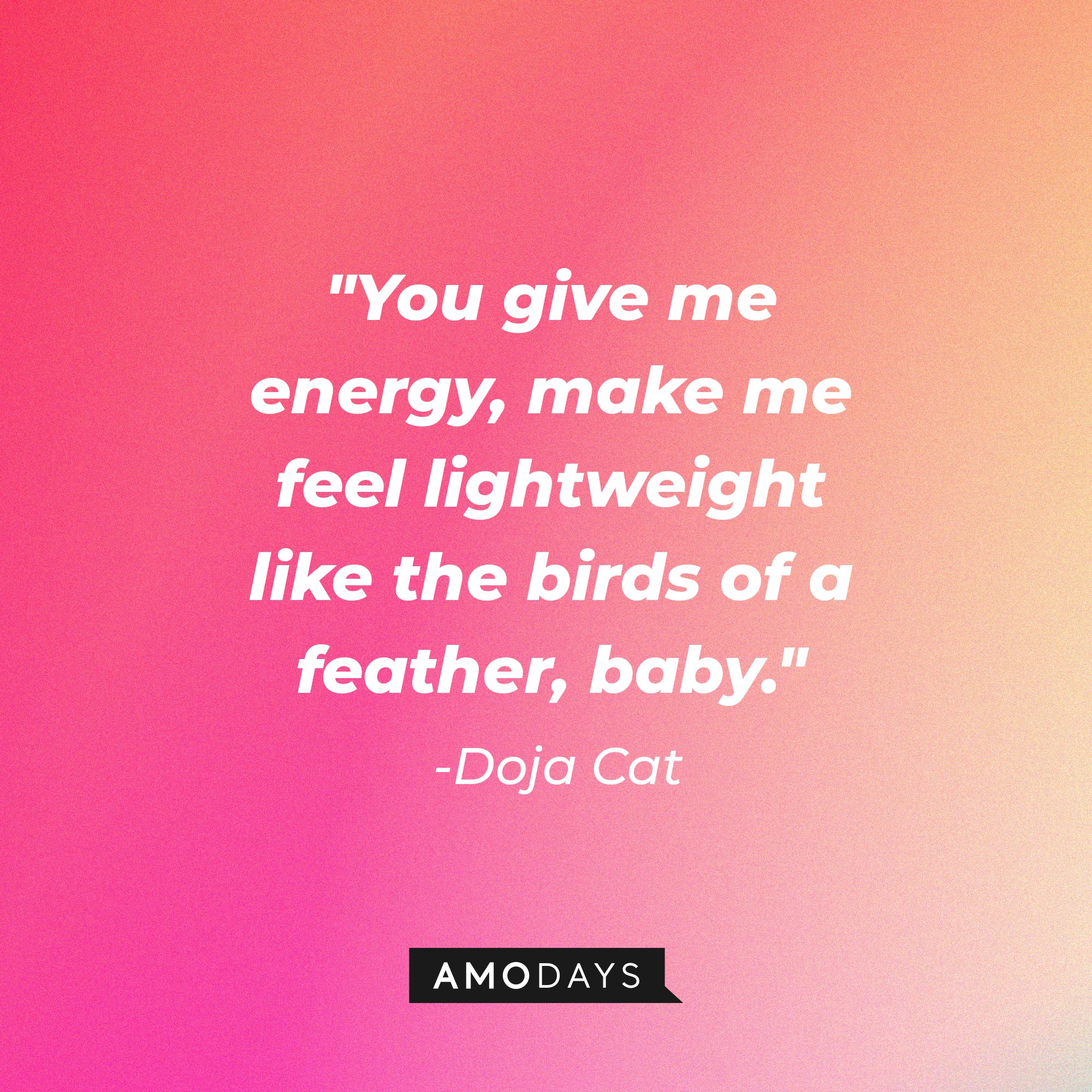 Doja Cat's quote: "You give me energy, make me feel lightweight like the birds of a feather, baby." | Image: AmoDays
