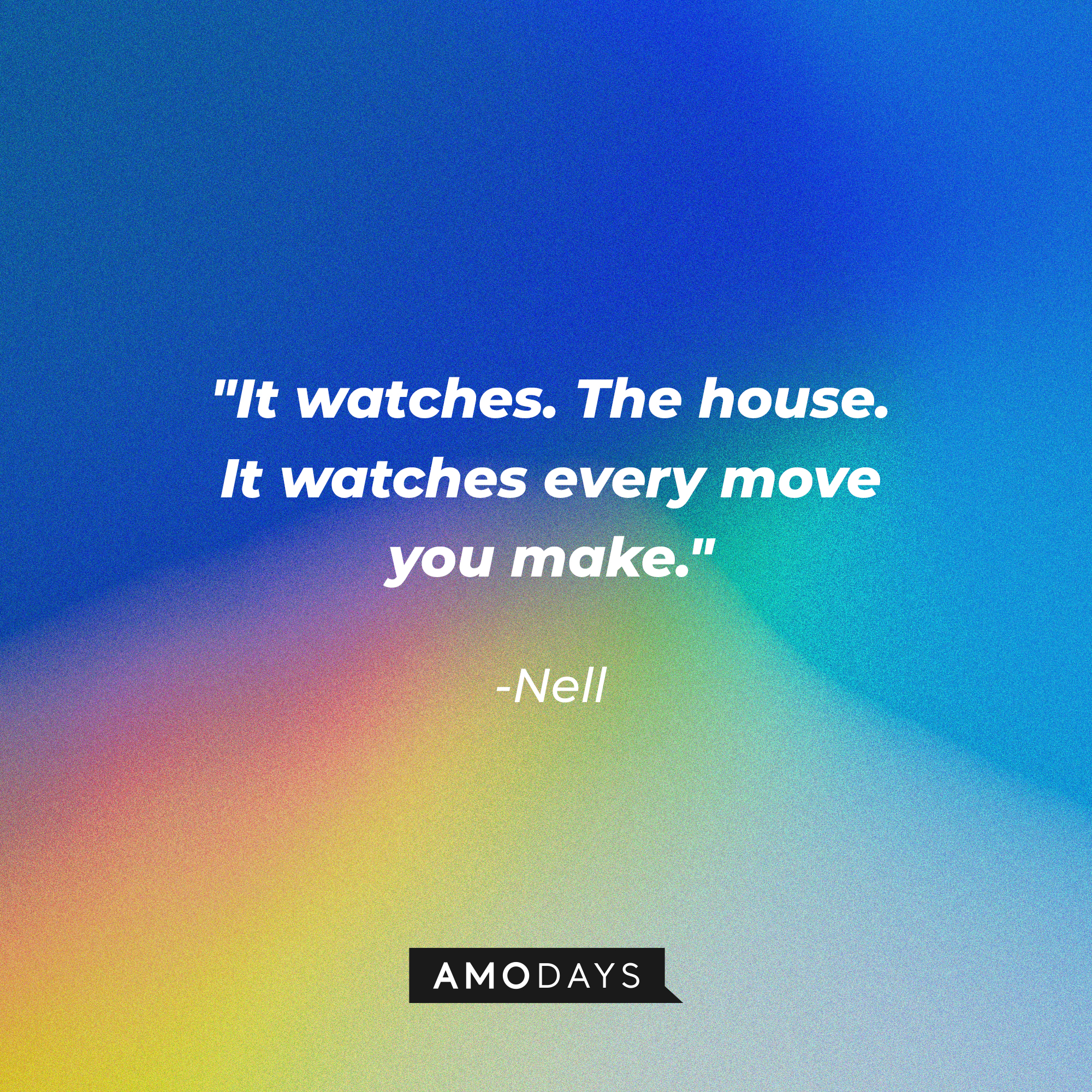 Nell's quote "It watches. The house. It watches every move you make." | Image: AmoDays