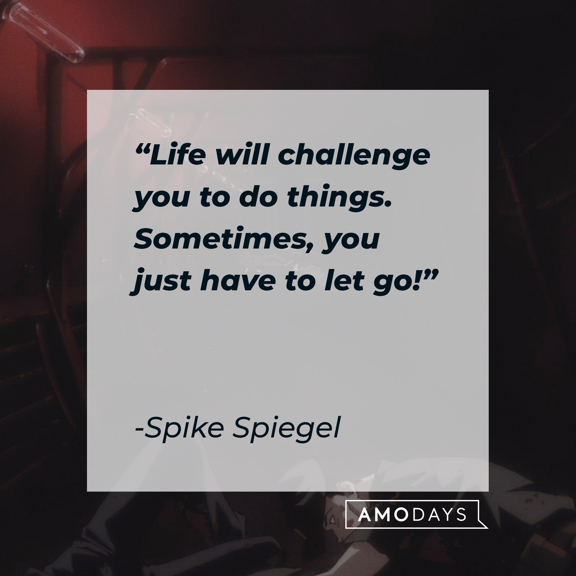 Spike Spiegel's quote: "Life will challenge you to do things sometimes. You just have to let go!" | Image: AmoDays 