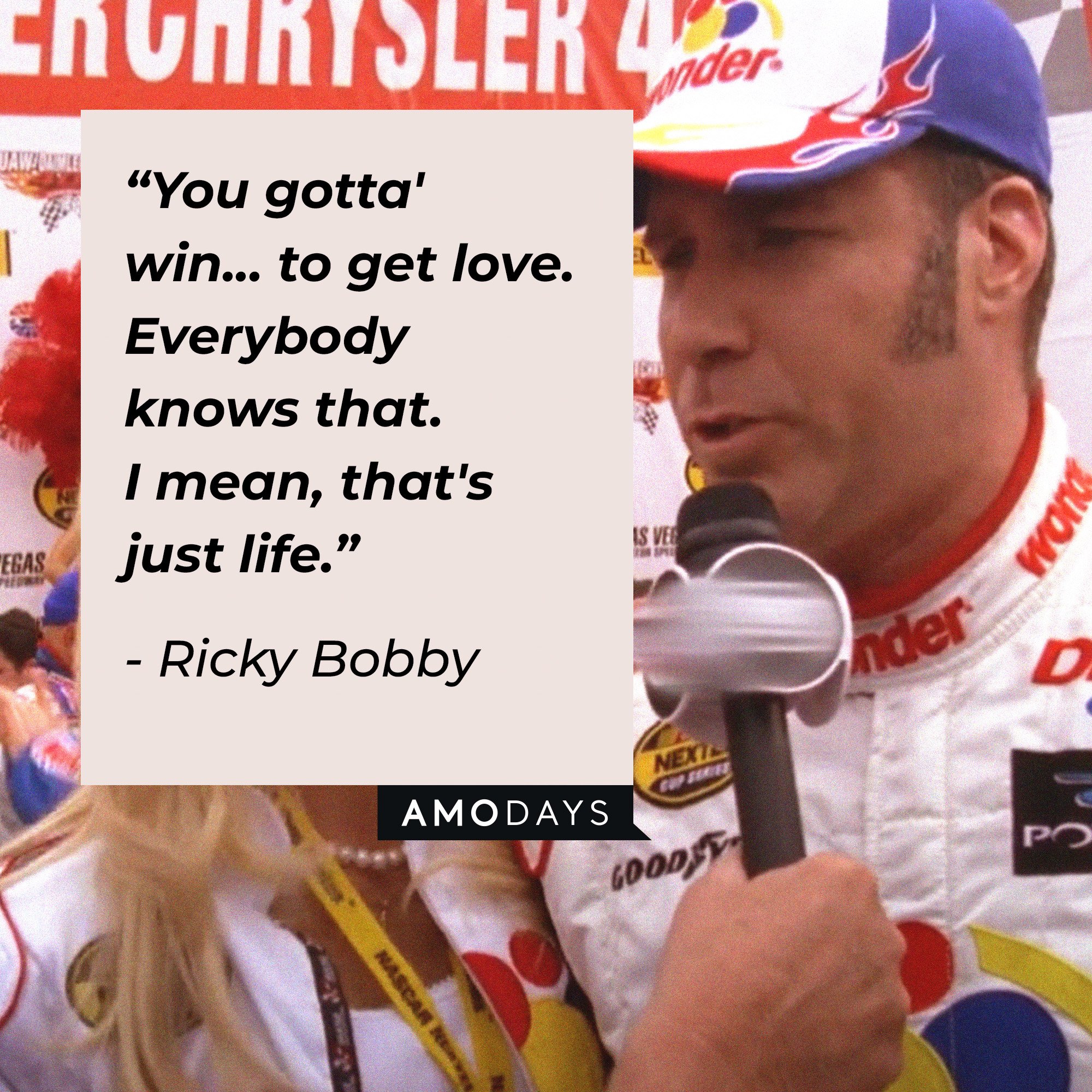 Ricky Bobby’s quote: “You gotta' win... to get love. Everybody knows that. I mean, that's just life.”  | Image: AmoDays