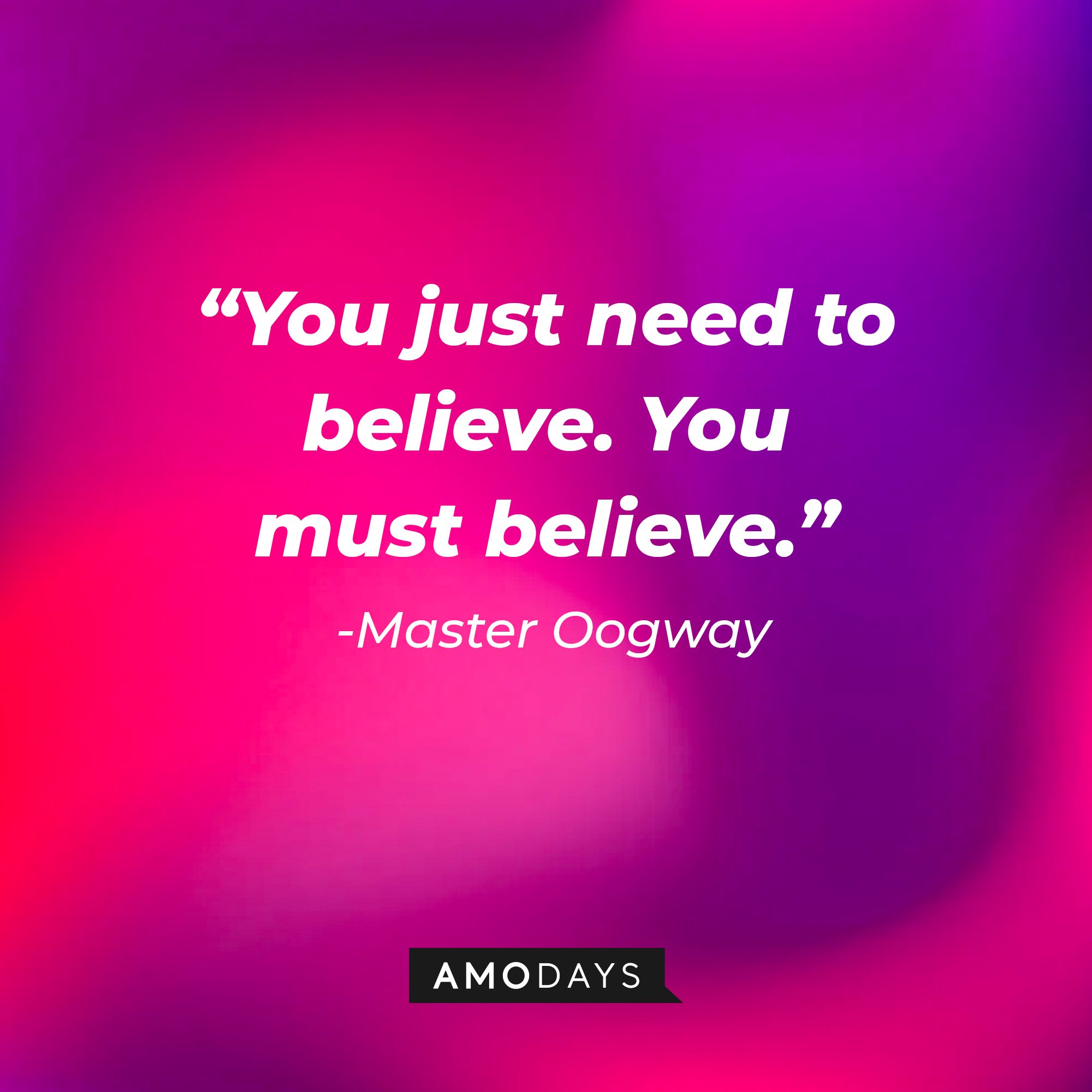 Master Oogway's quote: “You just need to believe. You must believe.” | Image: Amodays