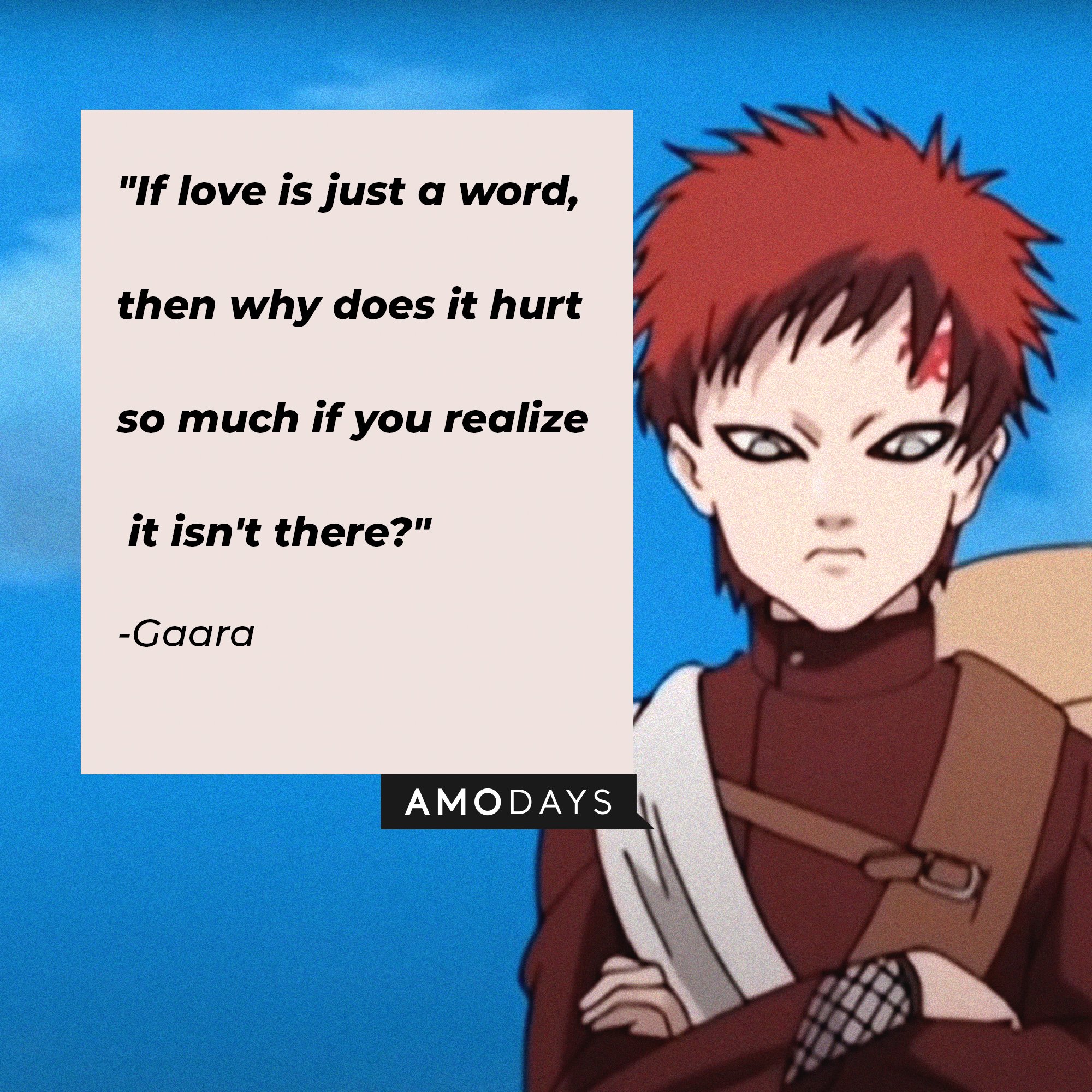 Gaara’s quote: "If love is just a word, then why does it hurt so much if you realize it isn't there?" | Image: AmoDays