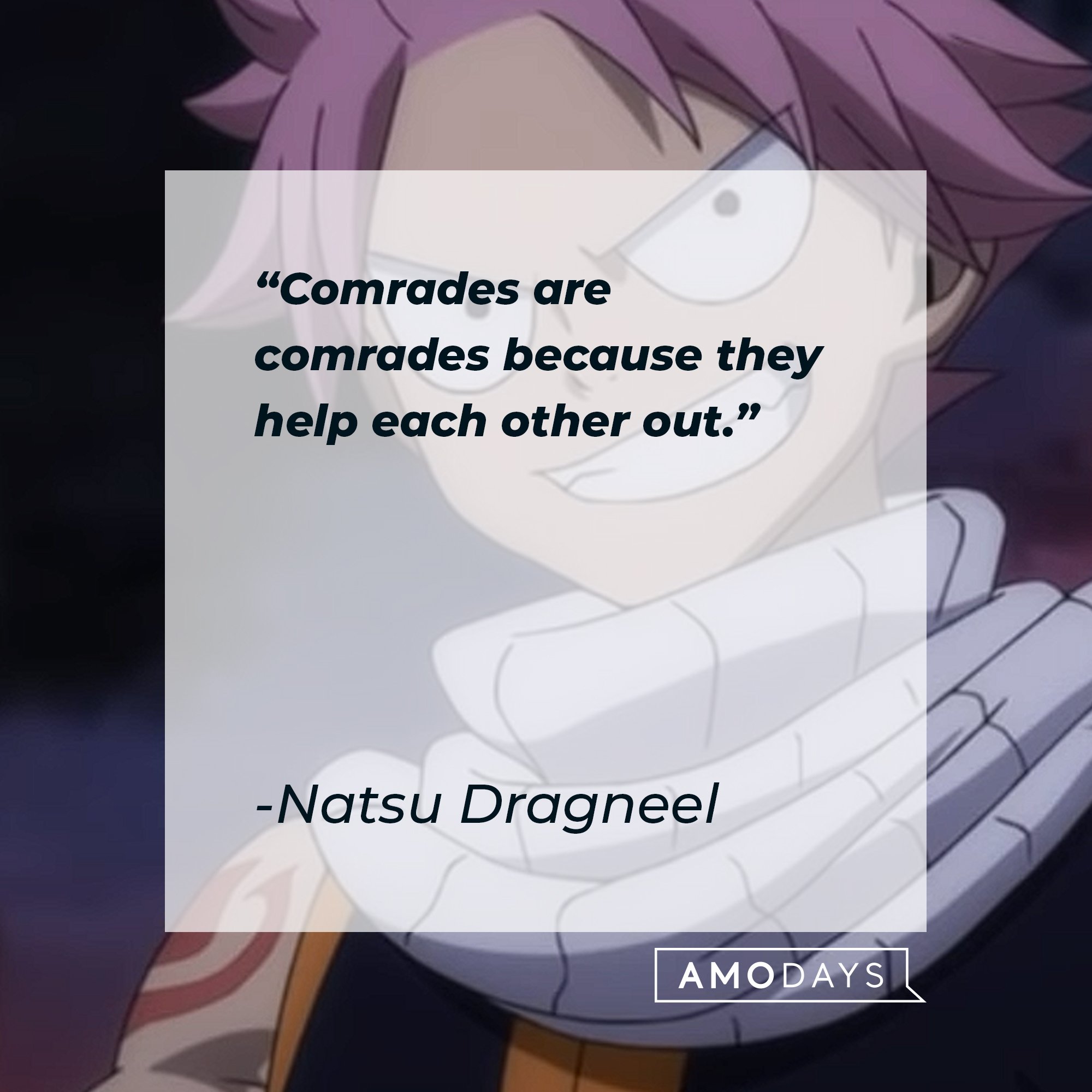 Natsu Dragneel’s quote: "Comrades are comrades because they help each other out."  | Image: AmoDays