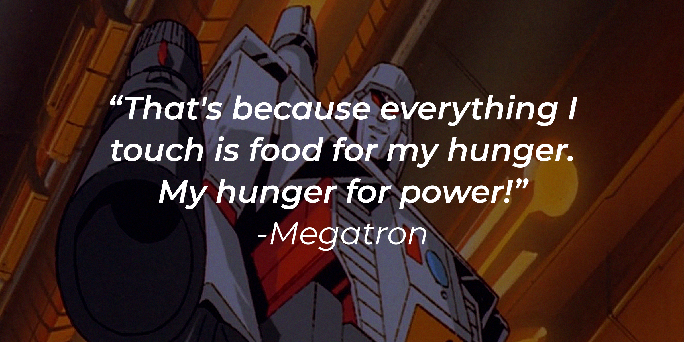 Megatron with His Quote, "That's Because Everything I Touch Is Food for My Hunger. My Hunger for Power!" | Source: Facebook/transformers