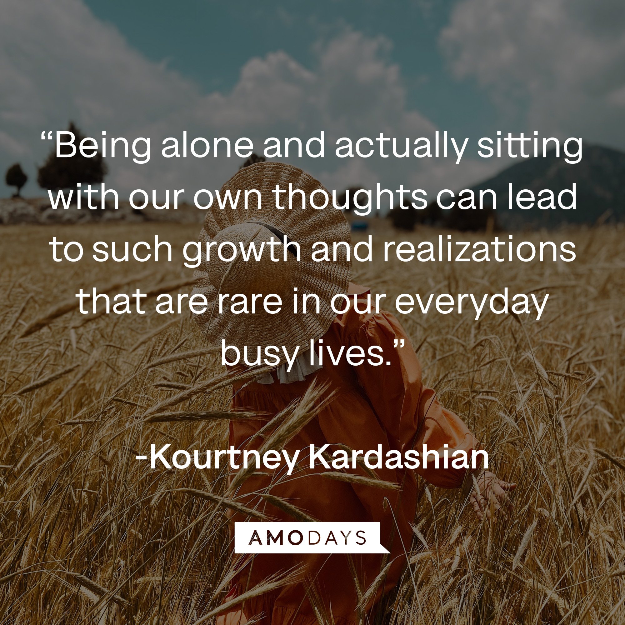Kourtney Kardashian’s quote: “Being alone and actually sitting with our own thoughts can lead to such growth and realizations that are rare in our everyday busy lives.” | Image: Amodays