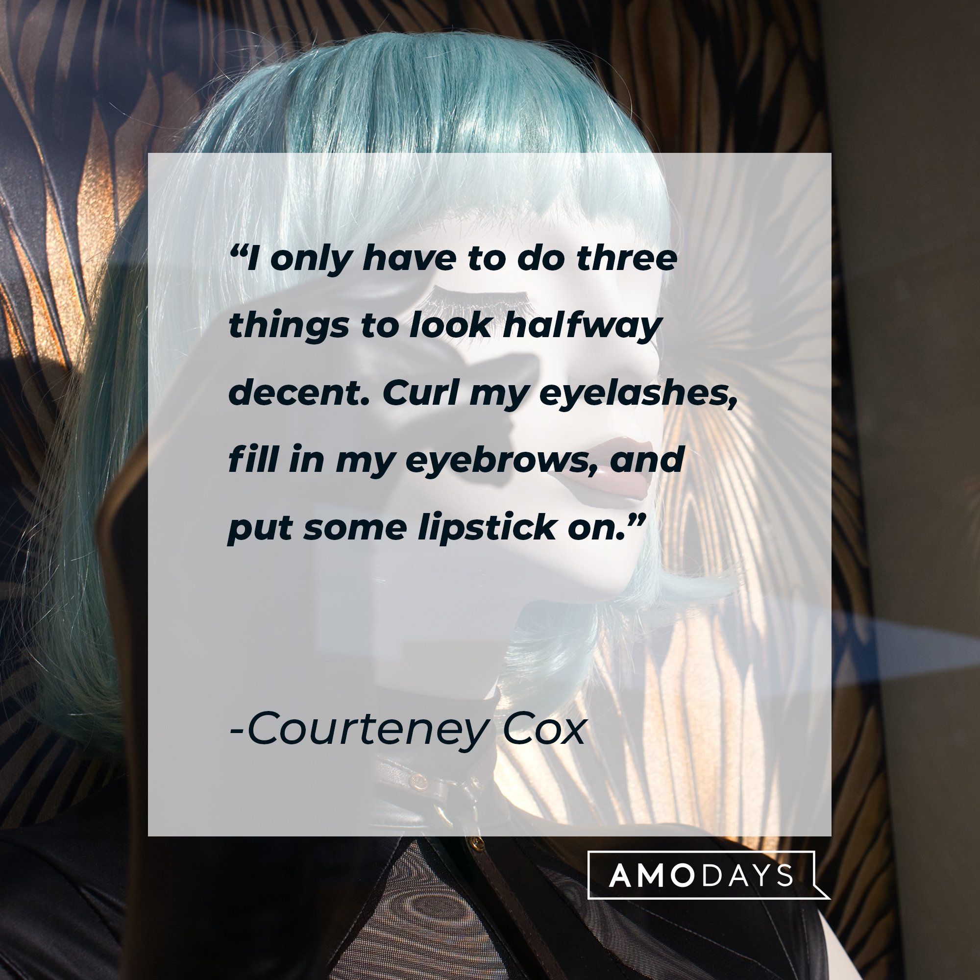 Courteney Cox’s quote: "I only have to do three things to look halfway decent. Curl my eyelashes, fill in my eyebrows, and put some lipstick on."  | Image: AmoDays