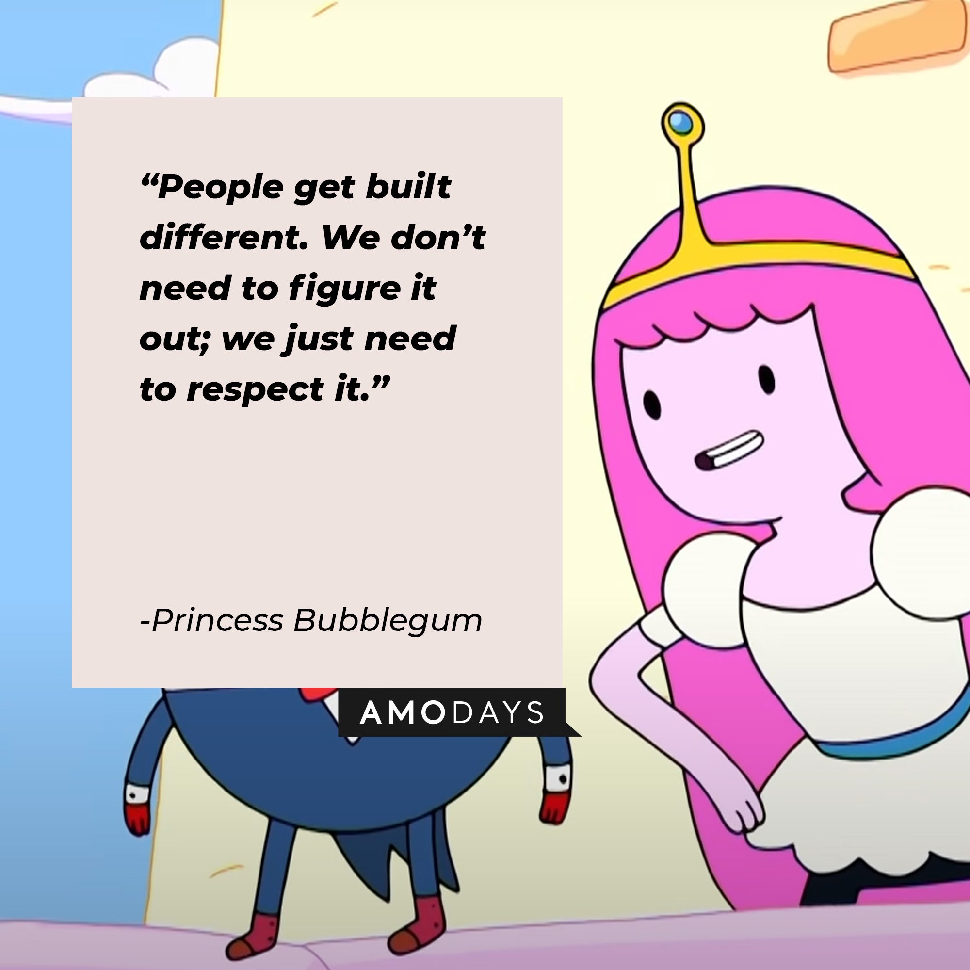  Princess Bubblegums’ quote: “People get built different. We don’t need to figure it out; we just need to respect it.” |  Image: AmoDays