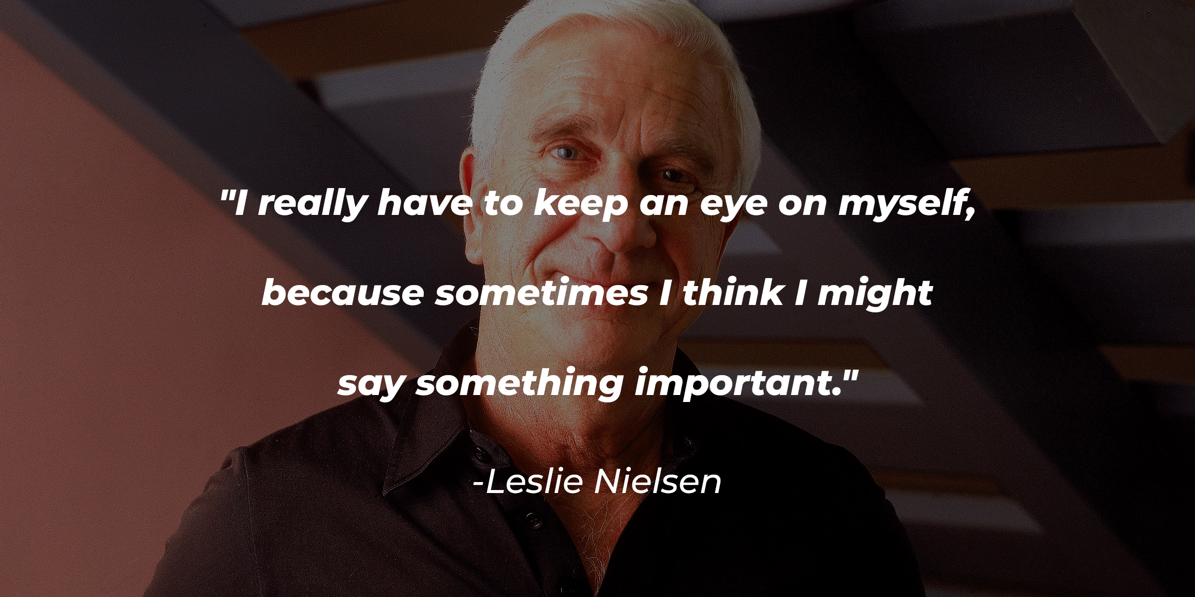 Leslie Nielsen's quote: "I really have to keep an eye on myself, because sometimes I think I might say something important." | Source: Getty Images