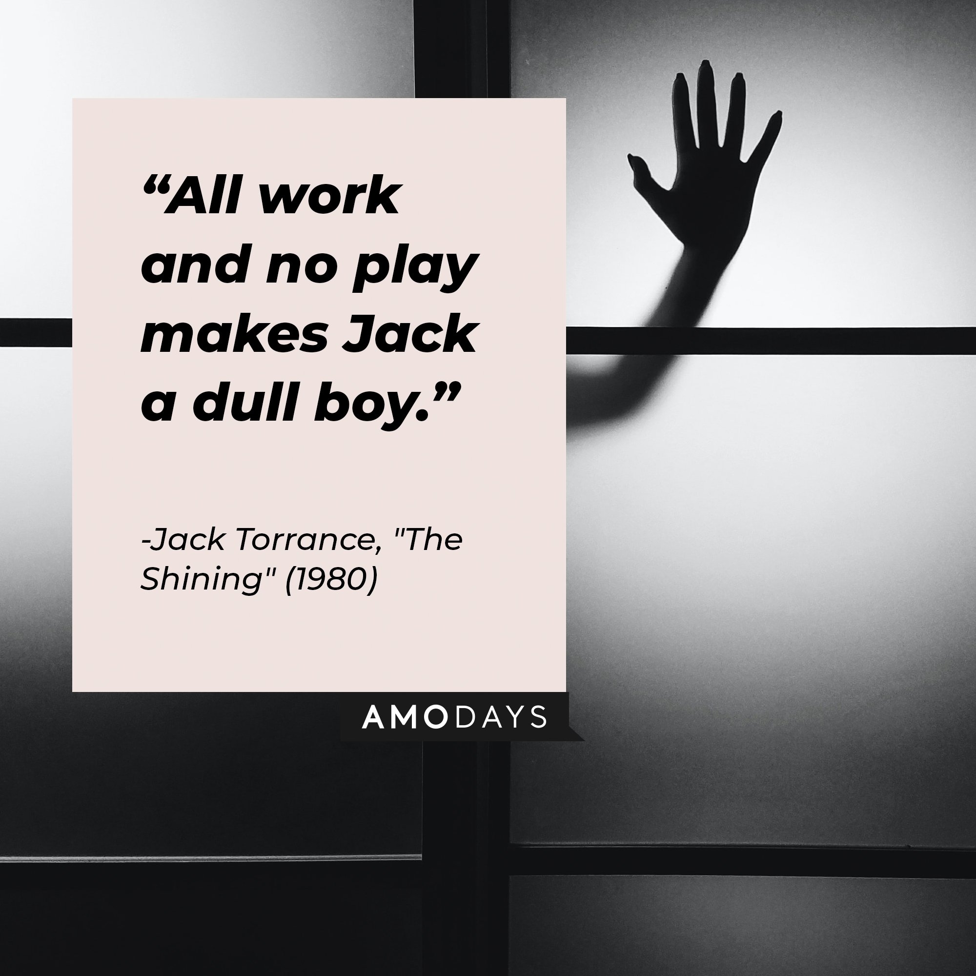  Jack Torrance,’s quote from “The Shining” 1980: "All work and no play makes Jack a dull boy." | Image: AmoDays