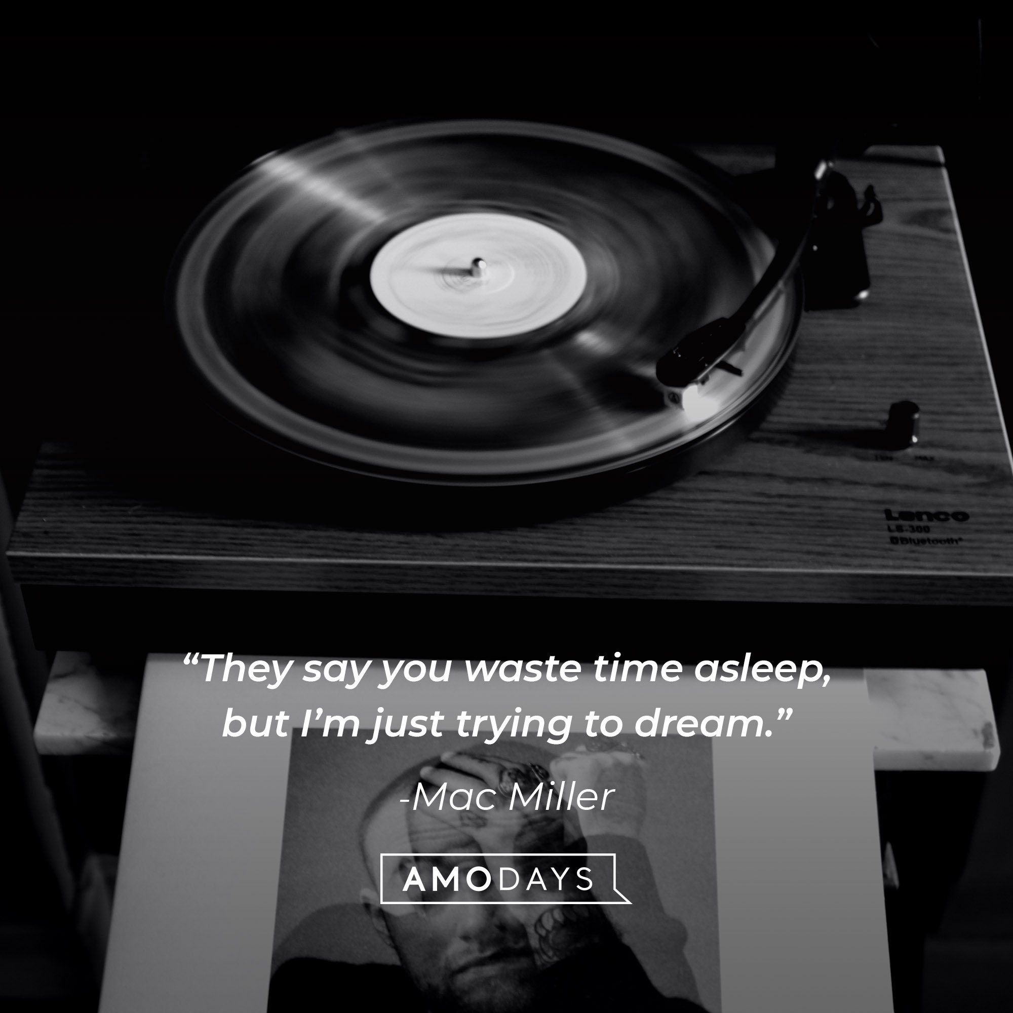  Mac Miller‘s quote: “They say you waste time asleep, but I’m just trying to dream.” │Image: AmoDays