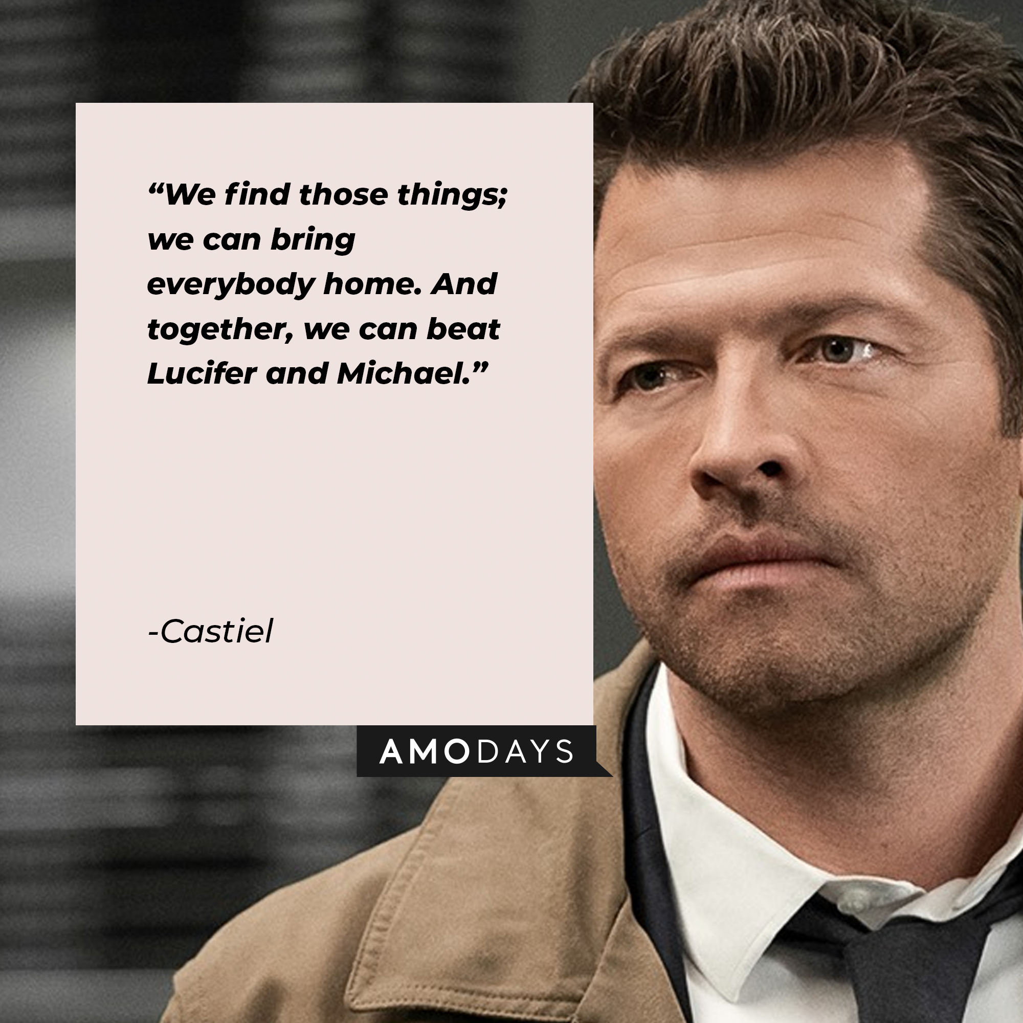 An image of Castiel with his quote: "We find those things; we can bring everybody home. And together, we can beat Lucifer and Michael." | Source: facebook.com/Supernatural