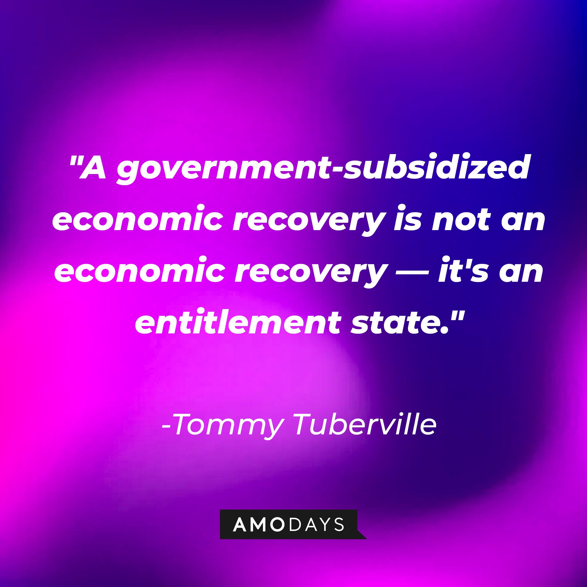 Tommy Tuberville’s quote: "A government-subsidized economic recovery is not an economic recovery—it's an entitlement state." | Image: AmoDays