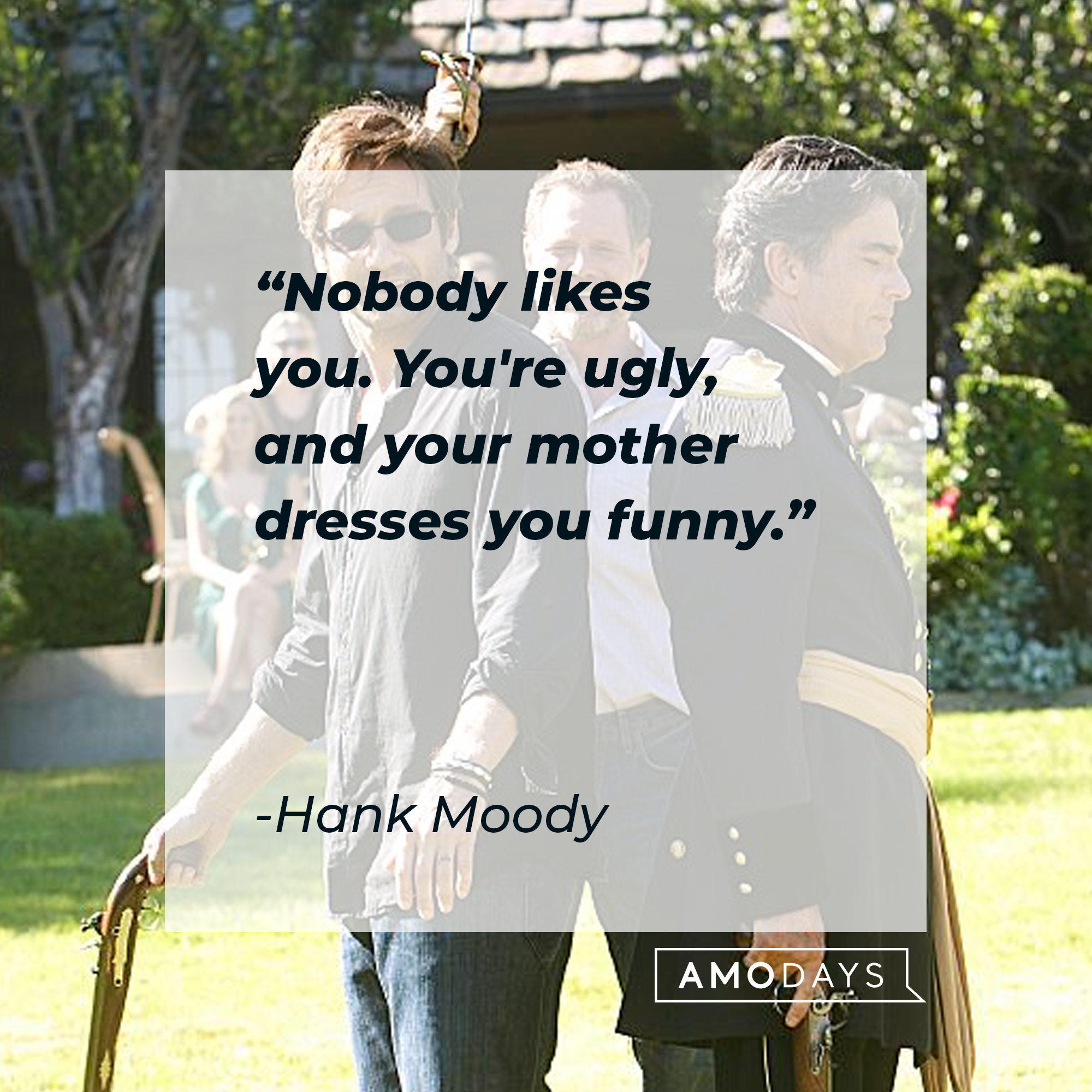 Hank Moody's quote: "Nobody likes you. You're ugly, and your mother dresses you funny." | Image: AmoDays
