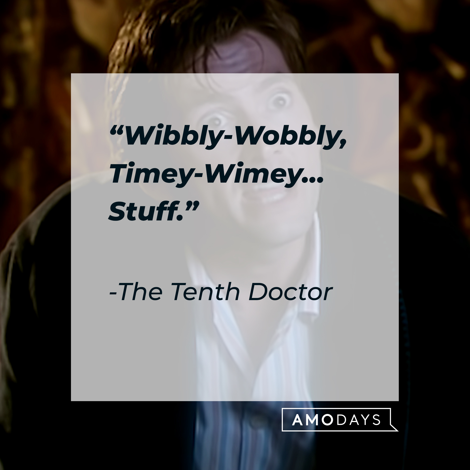 The Tenth Doctor's quote: "Wibbly-Wobbly, Timey-Wimey...Stuff." | Source: youtube.com/DoctorWho