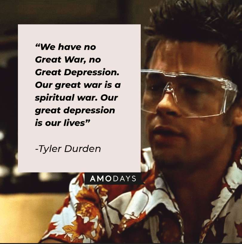 Tyler Durden's quote: "We have no Great War, no Great Depression. Our great war is a spiritual war. Our great depression is our lives." | Image: AmoDays