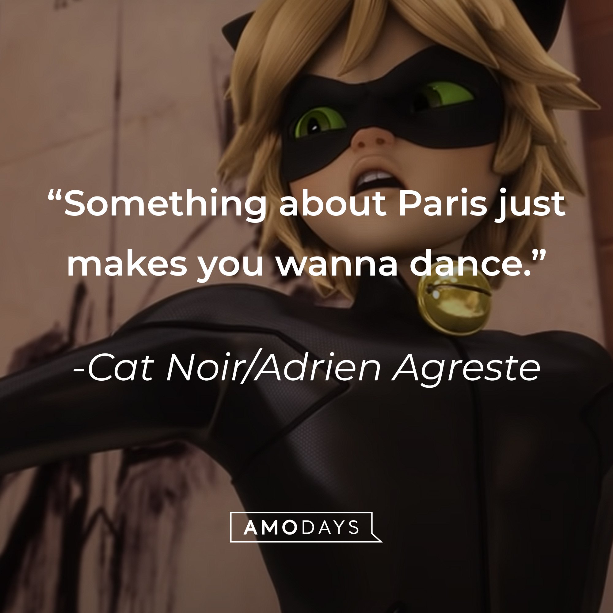 Cat Noir/Adrien Agreste’s quote: "Something about Paris just makes you wanna dance."  | Image: AmoDays 