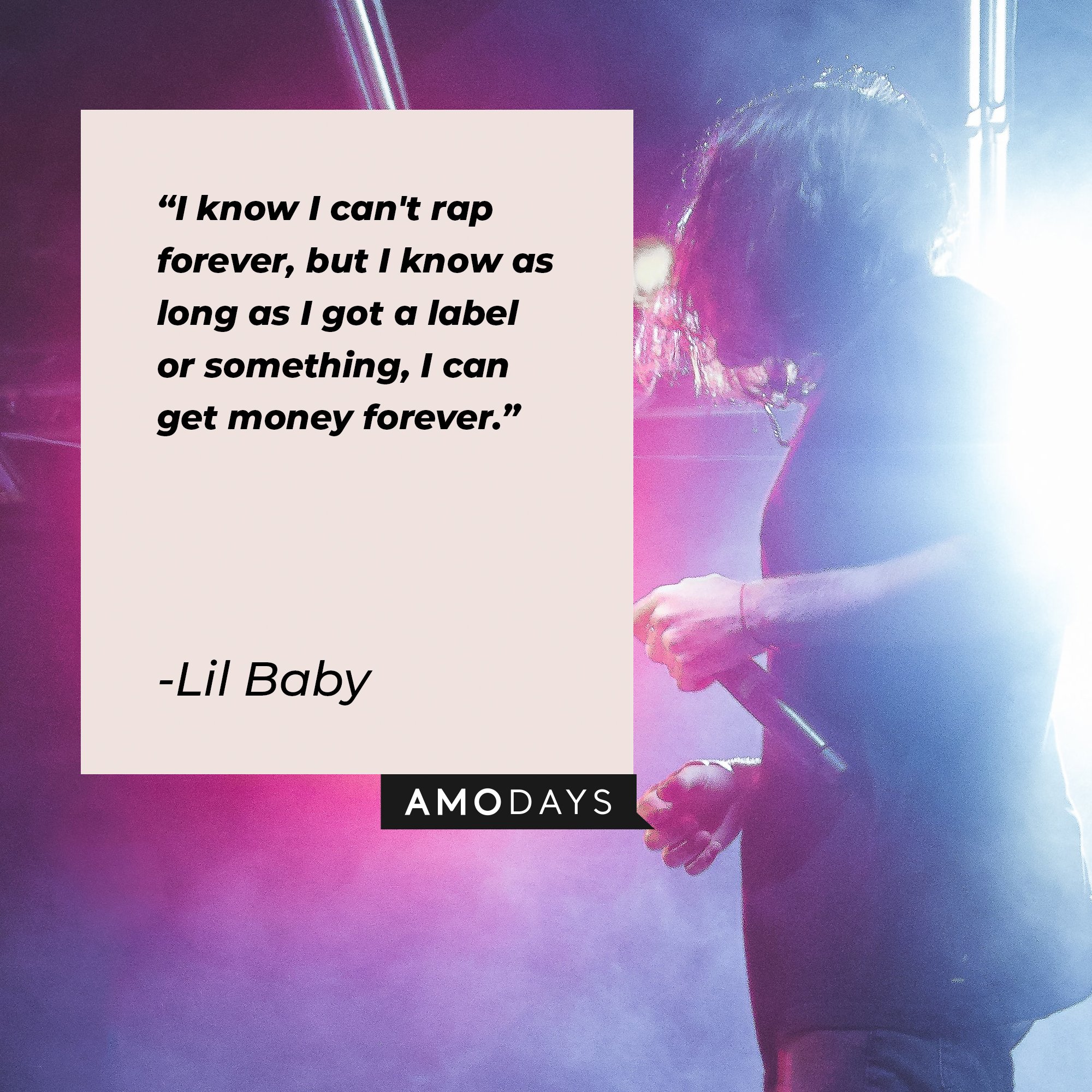 Lil Baby’s quote: "I know I can't rap forever, but I know as long as I got a label or something, I can get money forever." | Image: AmoDays