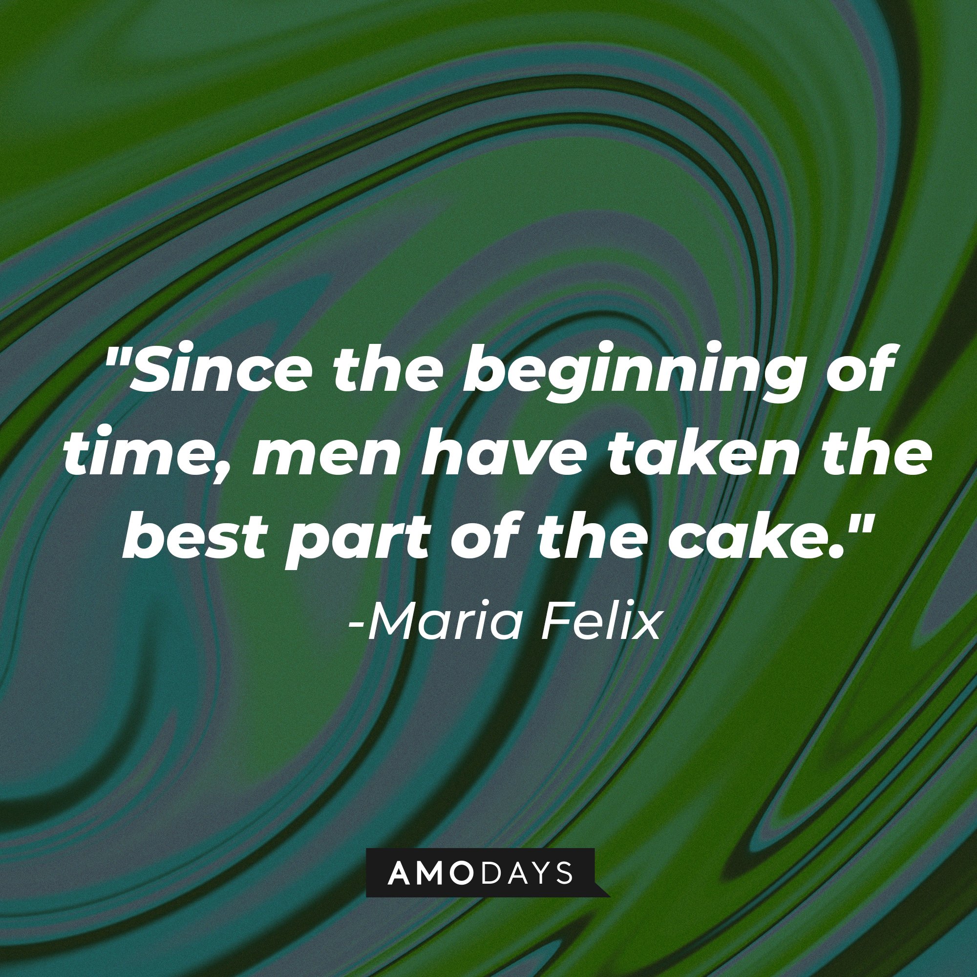 Maria Felix's quote: "Since the beginning of time, men have taken the best part of the cake." | Image: AmoDays