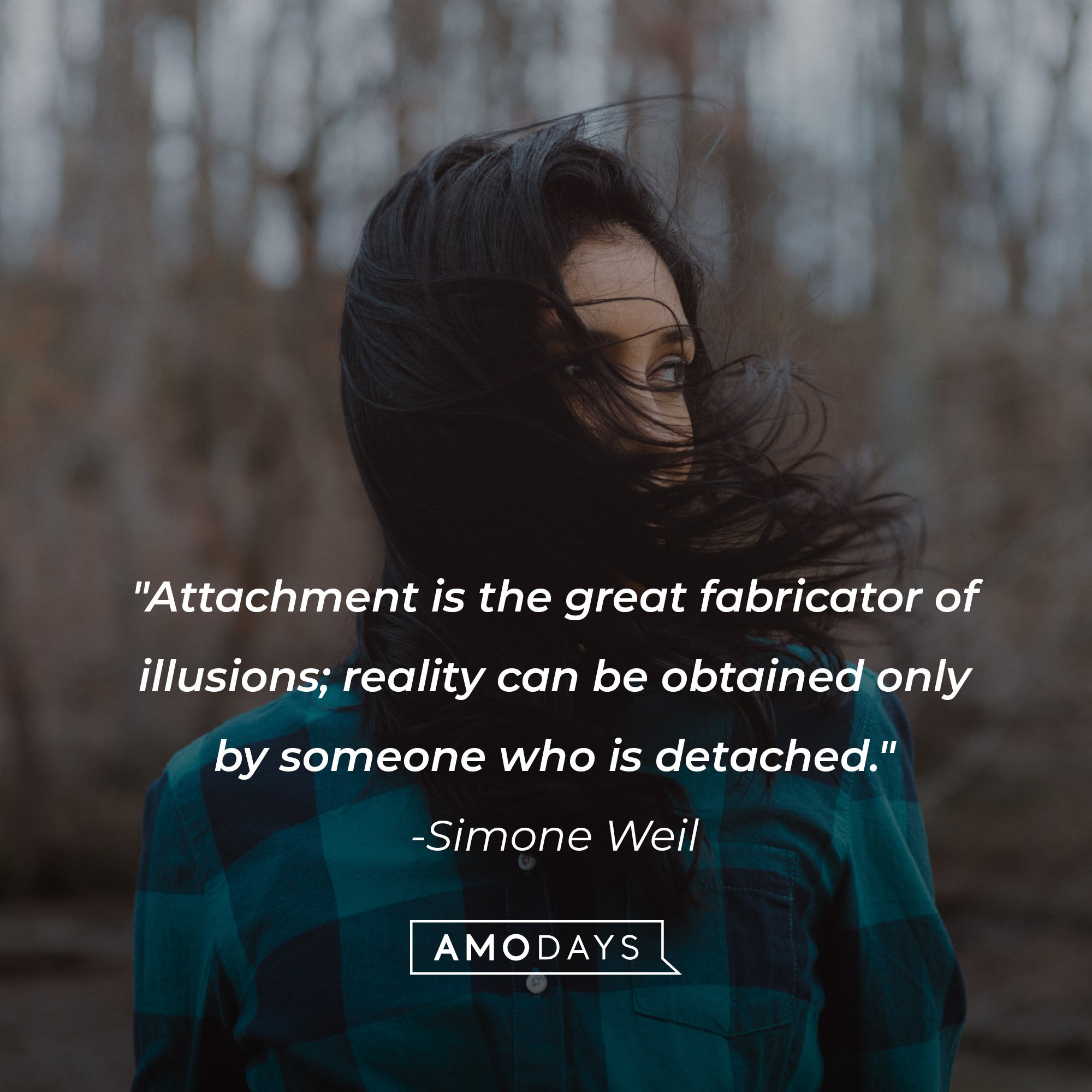 Simone Weil's quote: "Attachment is the great fabricator of illusions; reality can be obtained only by someone who is detached." | Image: AmoDays