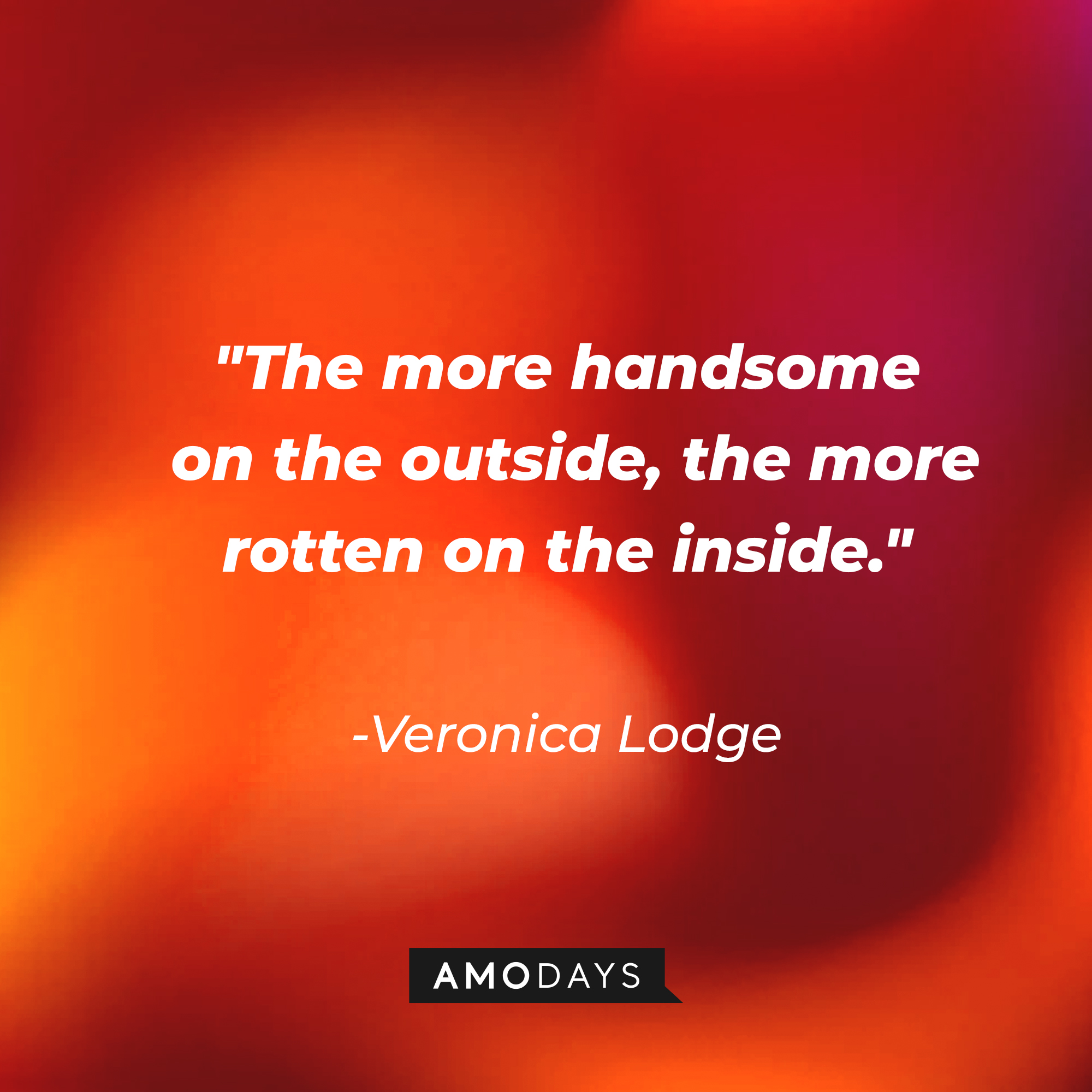 Veronica Lodge's quote: "The more handsome on the outside, the more rotten on the inside." | Source: AmoDays