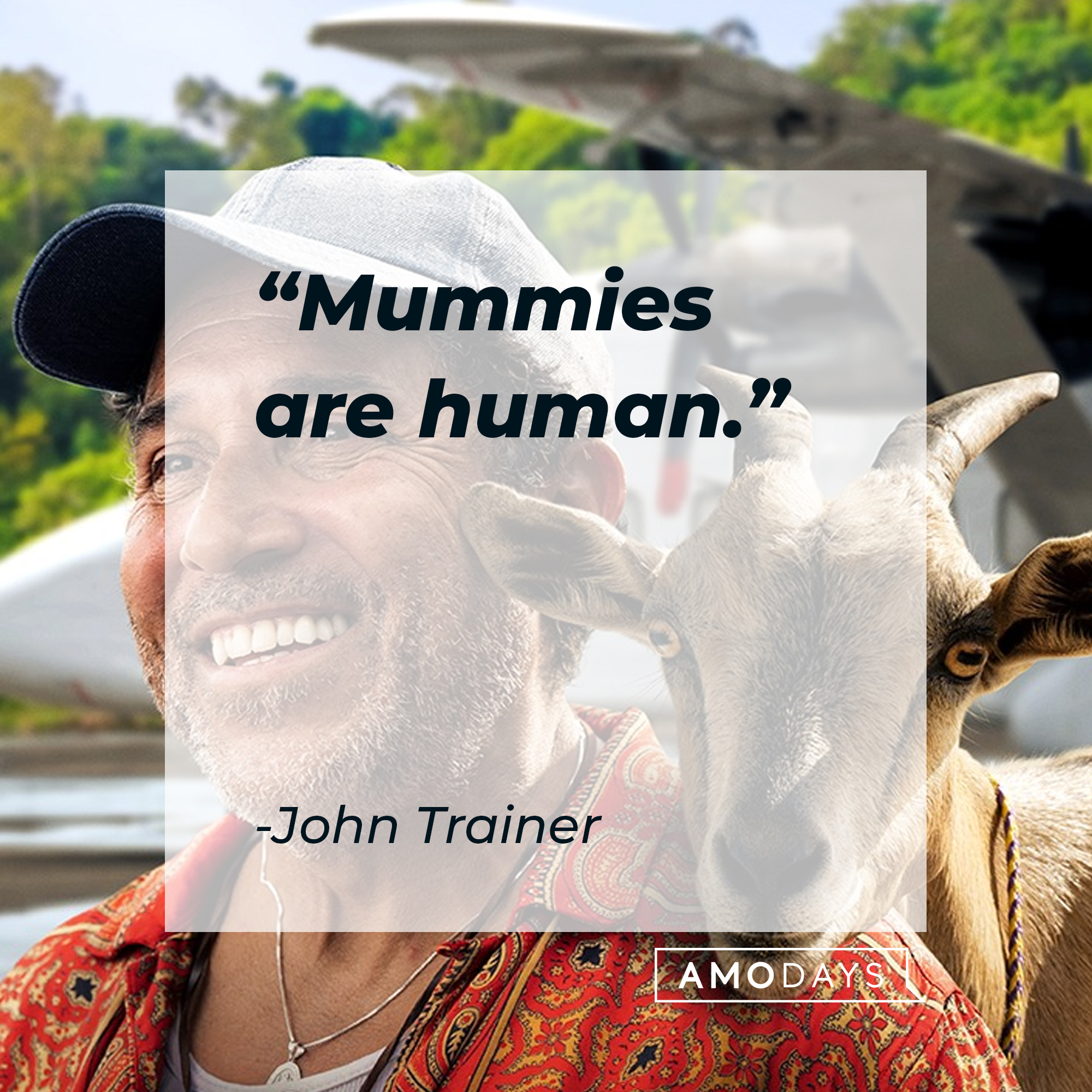 John Trainer with his quote: "Mummies are human." | Source: facebook.com/TheLostCityMovie