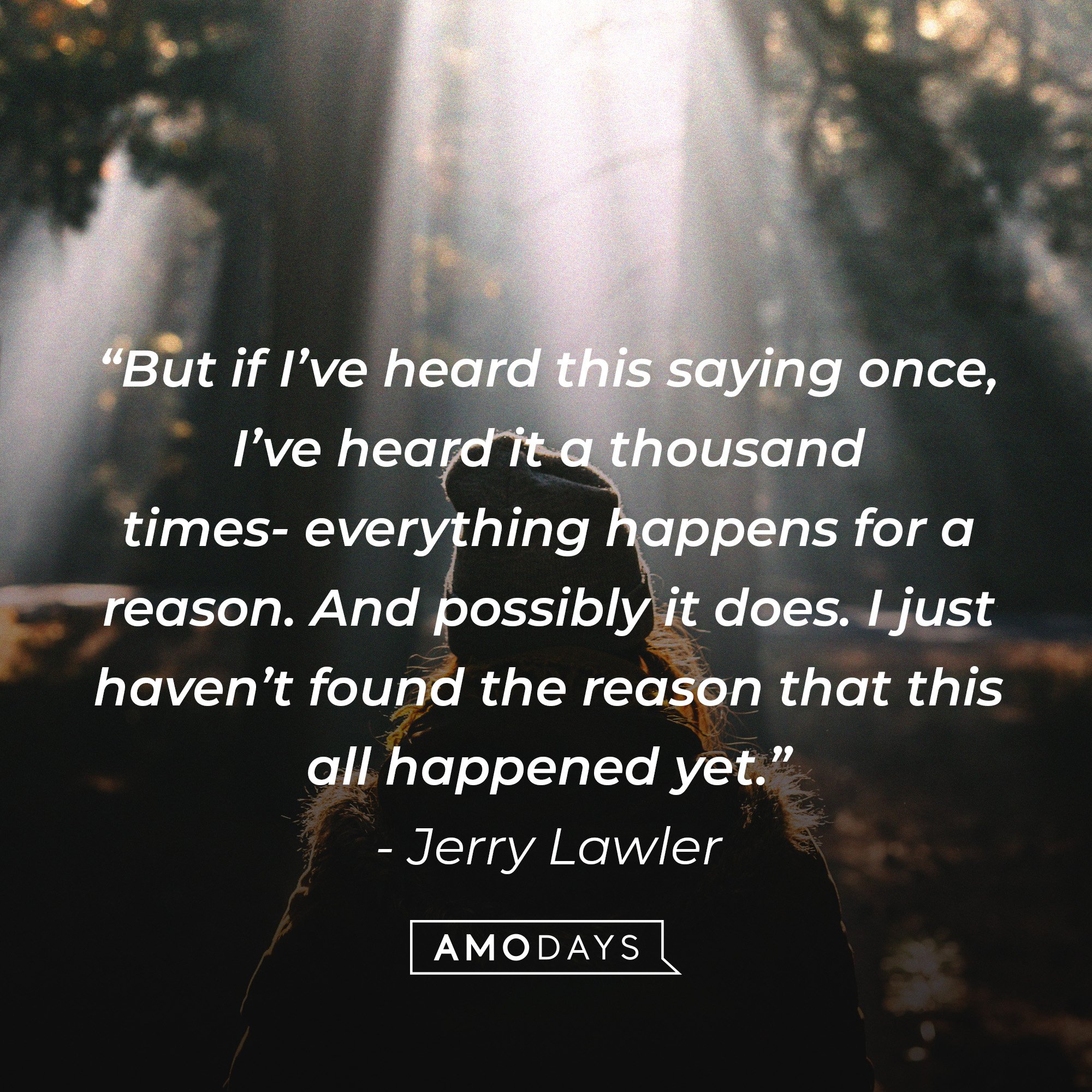 Jerry Lawler's quote: “But if I’ve heard this saying once, I’ve heard it a thousand times — everything happens for a reason. And possibly it does. I just haven’t found the reason that this all happened yet.” | Image: AmoDays
