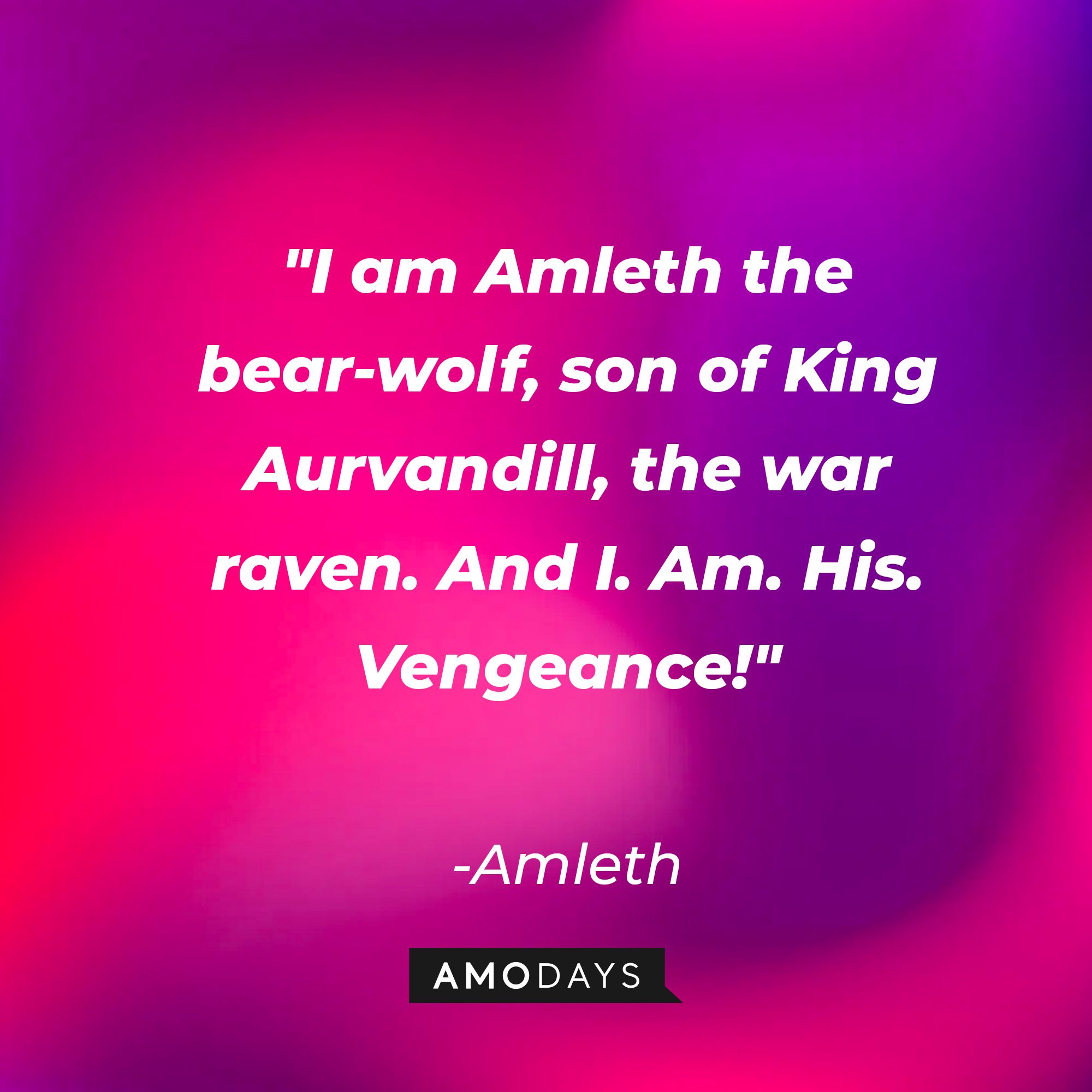 Amleth's quote: "I am Amleth the bear-wolf, son of King Aurvandill, the war raven. And I. Am. His. Vengeance!" | Source: AmoDays