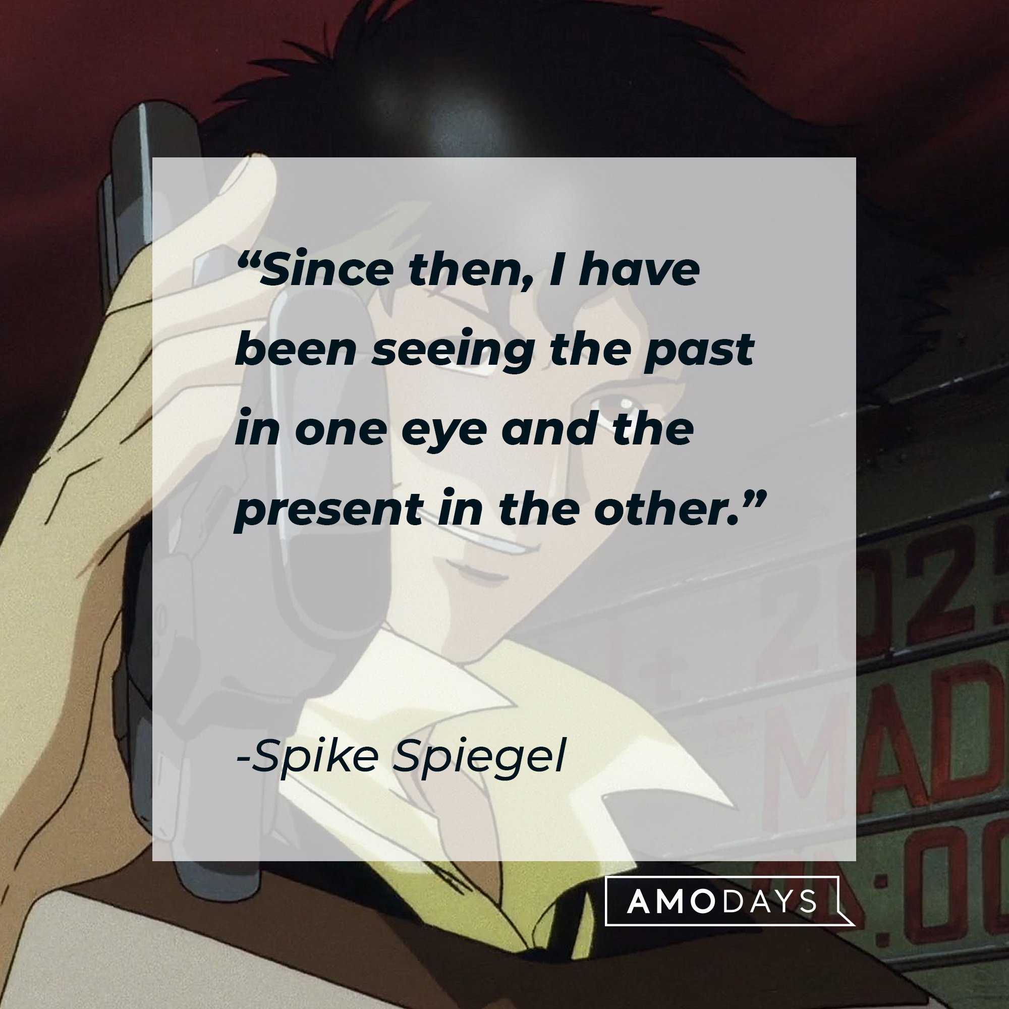 Spike Spiegel's quote:  "Since then, I have been seeing the past in one eye and the present in the other." | Image: AmoDays 