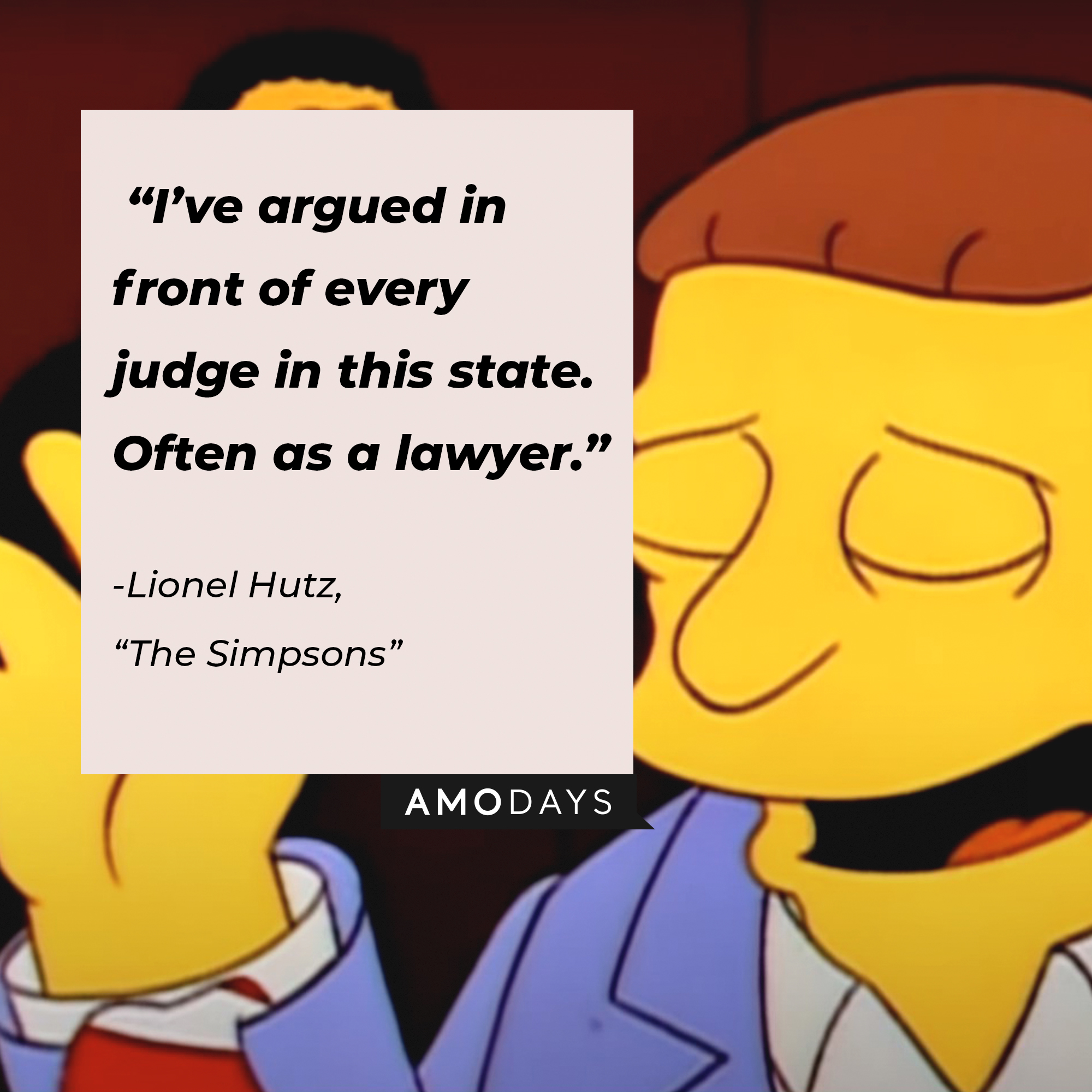 Lionel Hutz’s quote from “The Simpsons”: “I’ve argued in front of every judge in this state. Often as a lawyer.” | Source: facebook.com/TheSimpsons