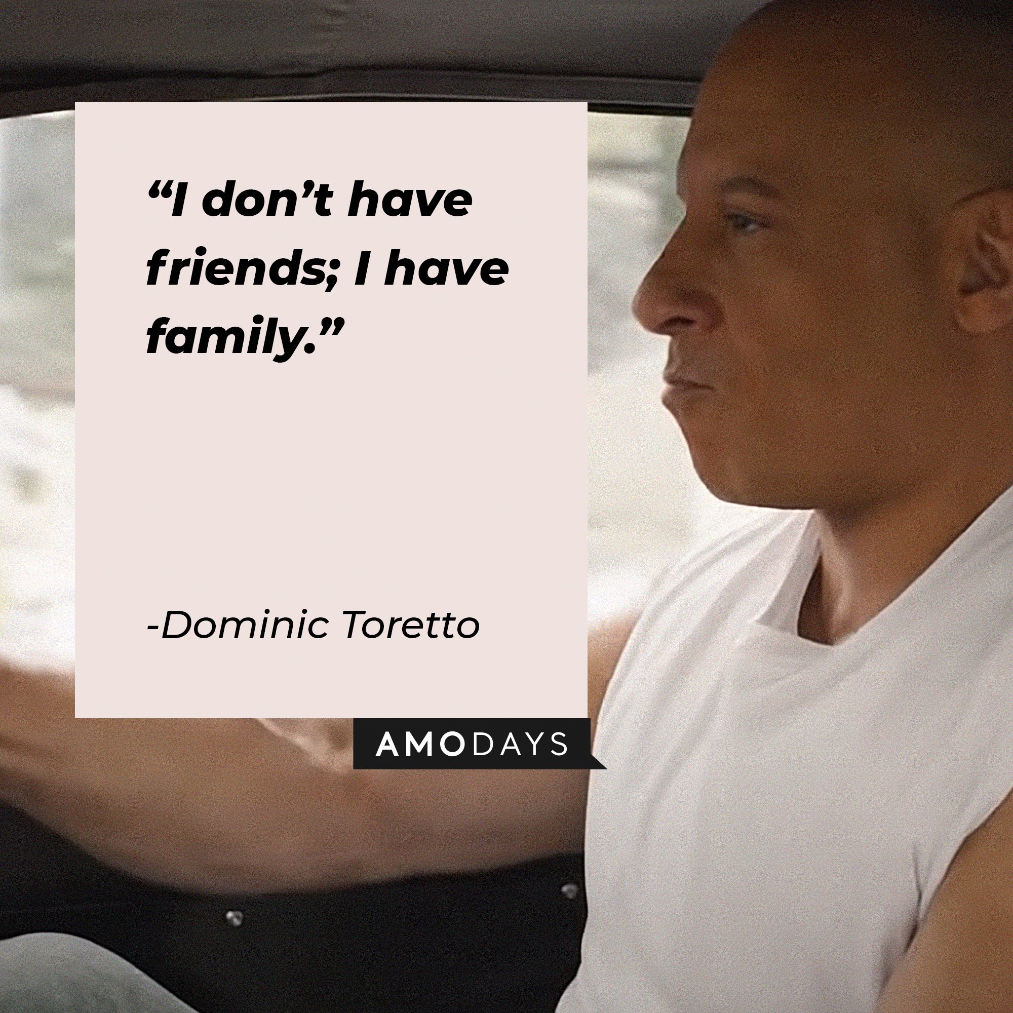 Dominic Toretto’s quote: “I don’t have friends; I have family.” │Image: AmoDays