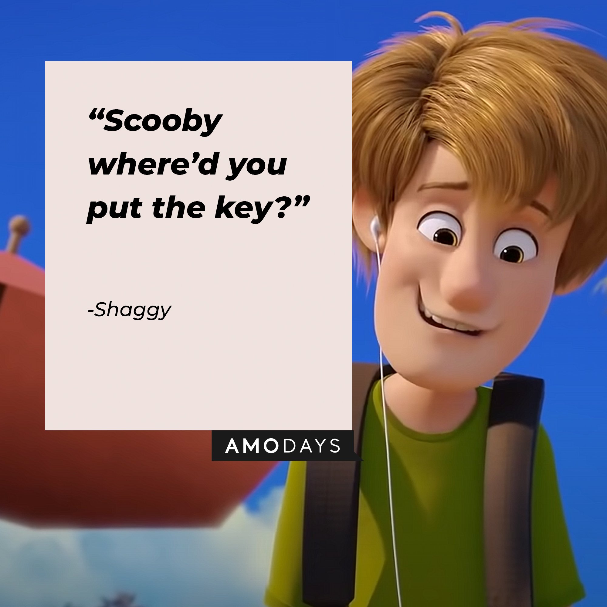 Shaggy: “Scooby where’d you put the key?” | AmoDays