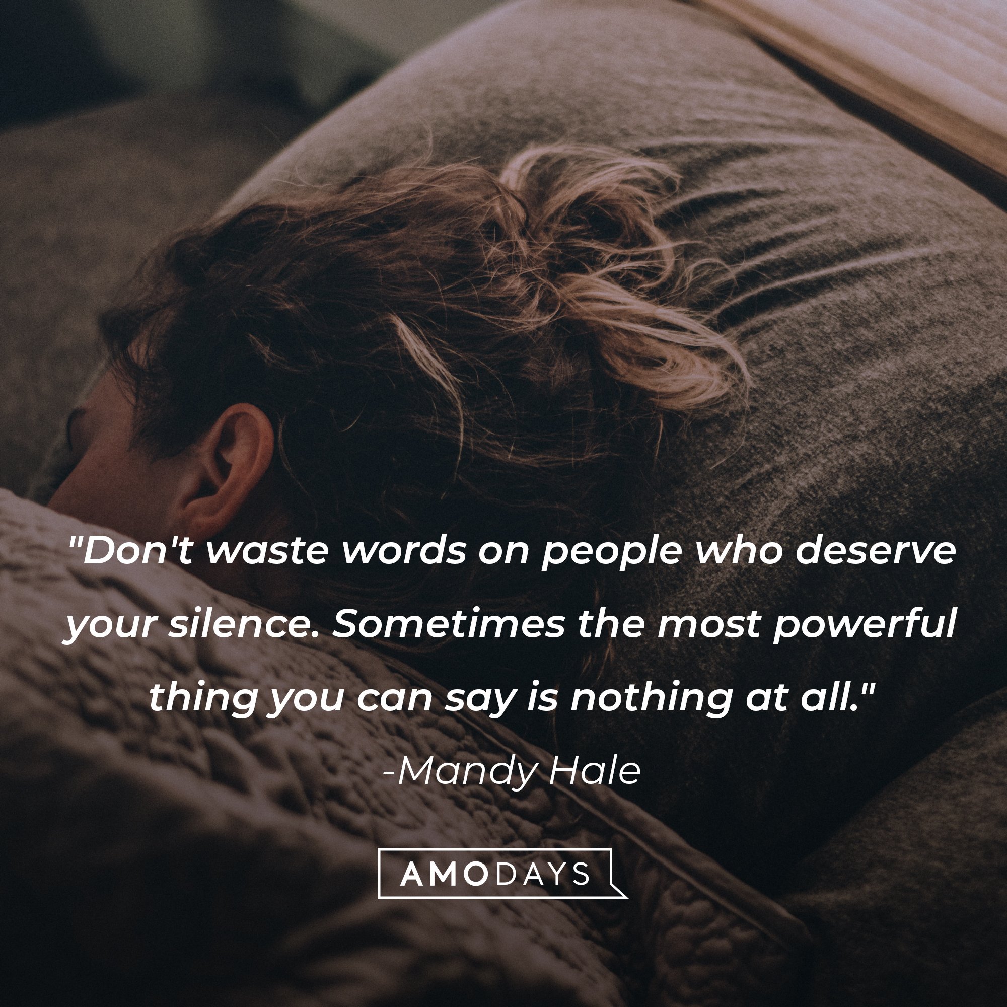 Mandy Hale’s quote: "Don't waste words on people who deserve your silence. Sometimes the most powerful thing you can say is nothing at all." | Image: AmoDays