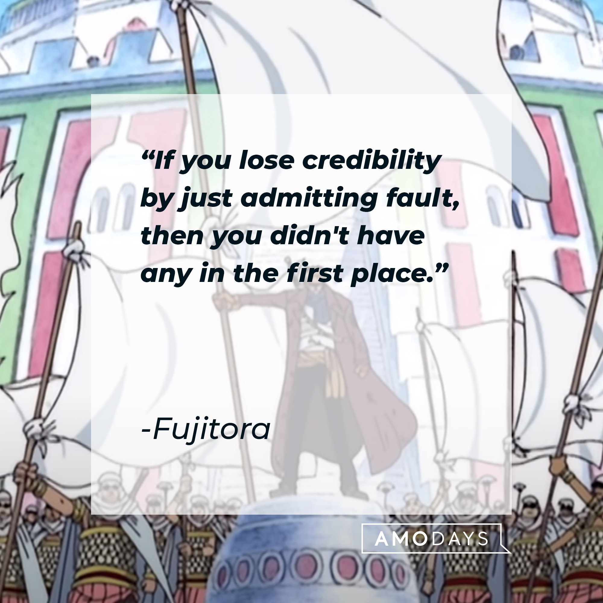 Fujitora’s quote: "If you lose credibility by just admitting fault, then you didn't have any in the first place."  | Image: AmoDays