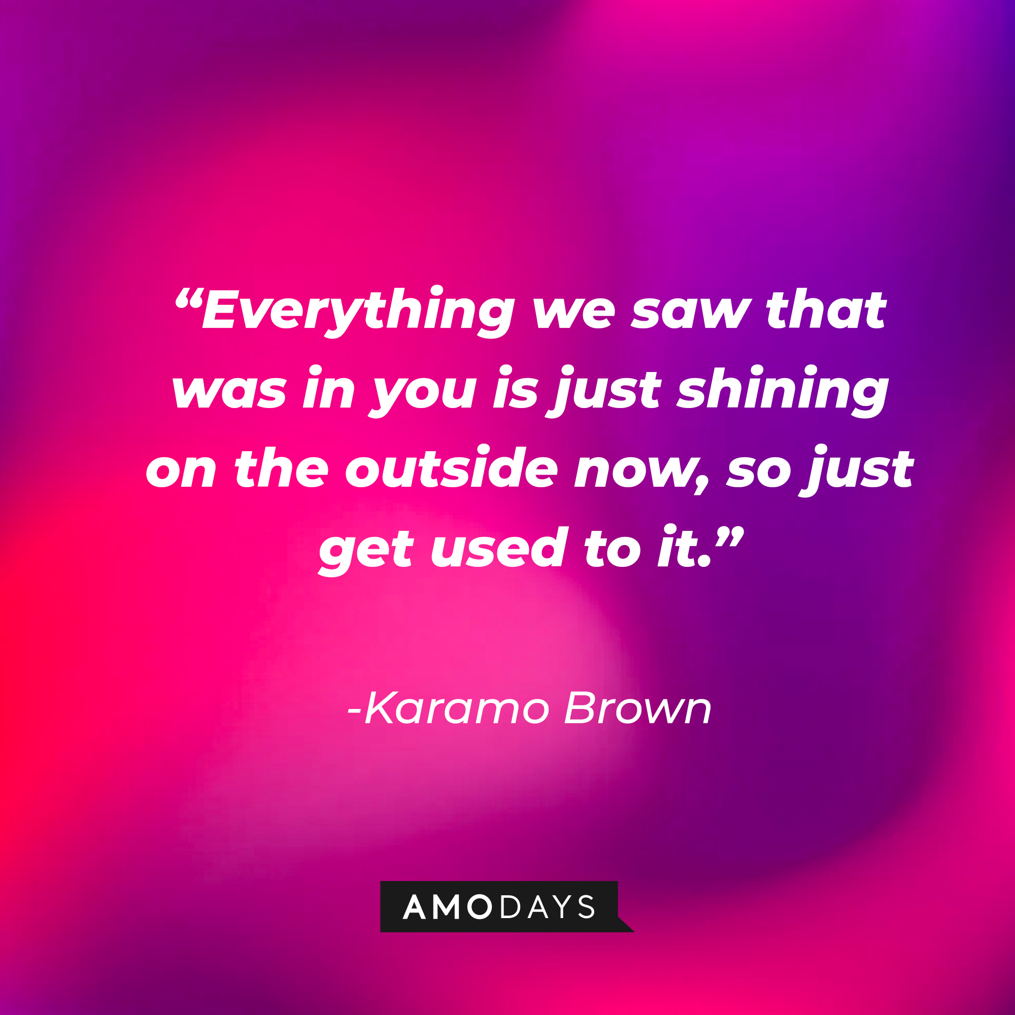 Karamo Brown's quote: "Everything we saw that was in you is just shining on the outside now, so just get used to it." | Source: Getty Images