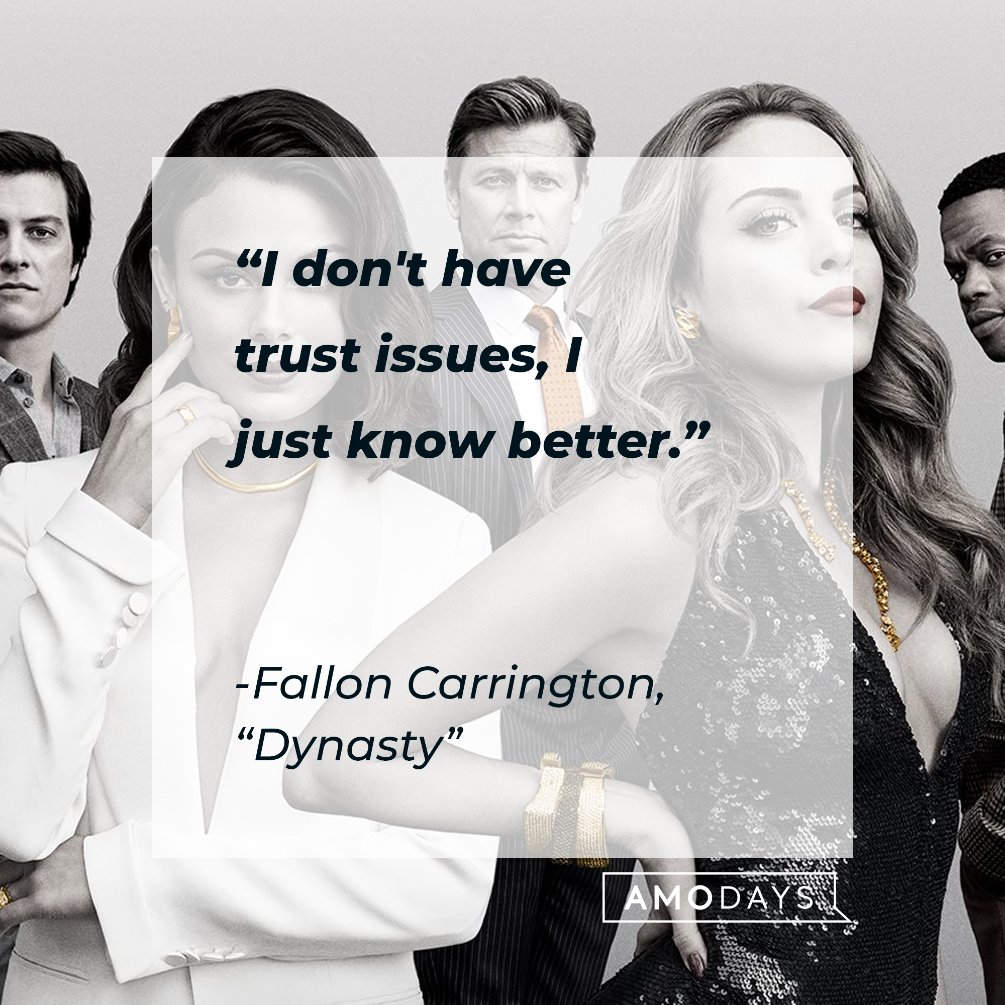 Fallon Carrington’s quote from “Dynasty”: “I don't have trust issues, I just know better.” | Source: facebook.com/DynastyOnTheCW