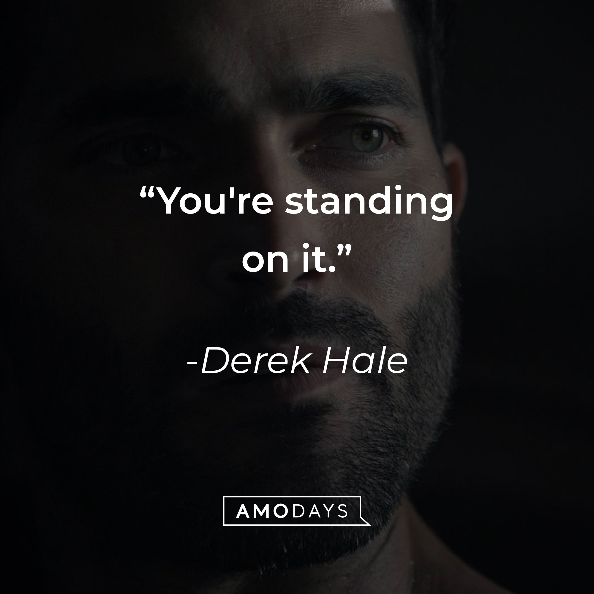 Derek Hale, with his quote: “You're standing on it.” | Source: Amodays